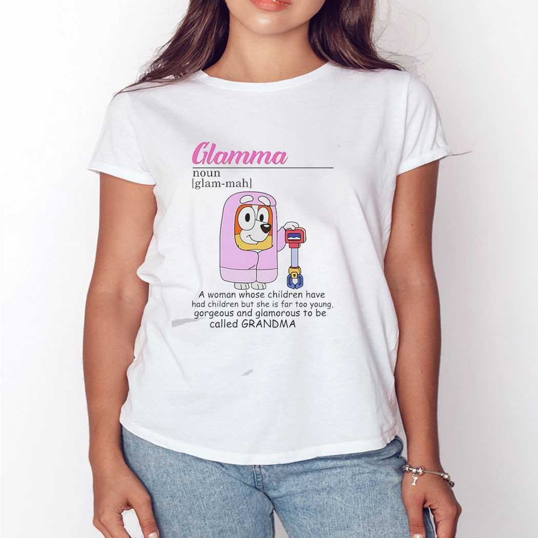 Bluey Glamma A Woman Whose Children Have Had Children But She Is Far Too Young Tee