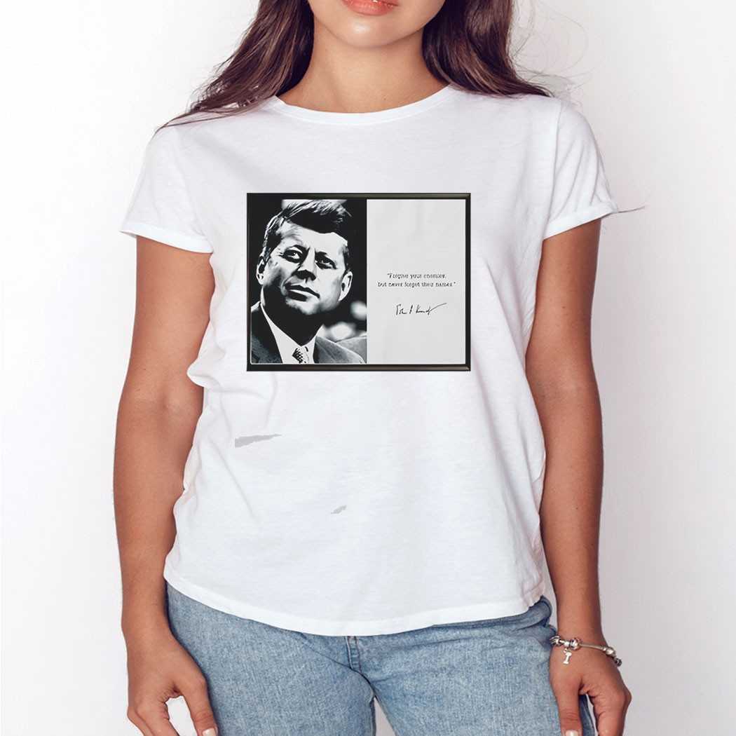 John F Kennedy Forgive Your Enemies But Never Forget Their Names Tee