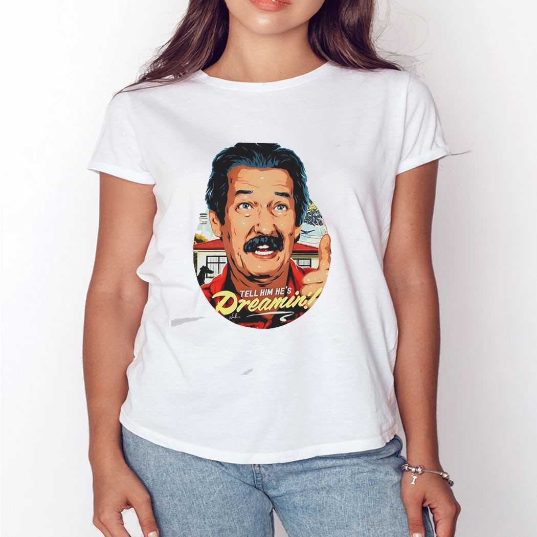 Michael Caton The Castle Tell Him Hes Dreamin Tee