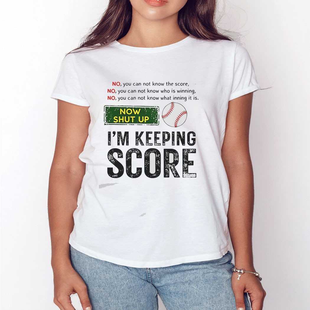 Now Shut Up Im Keeping Score Tee