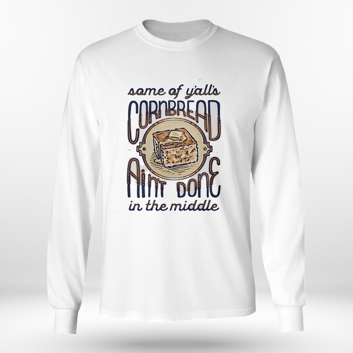 Some Of Yalls Cornbread Aint Done In The Middle Tee Some Of Yalls Cornbread Aint Done In The Middle Tee