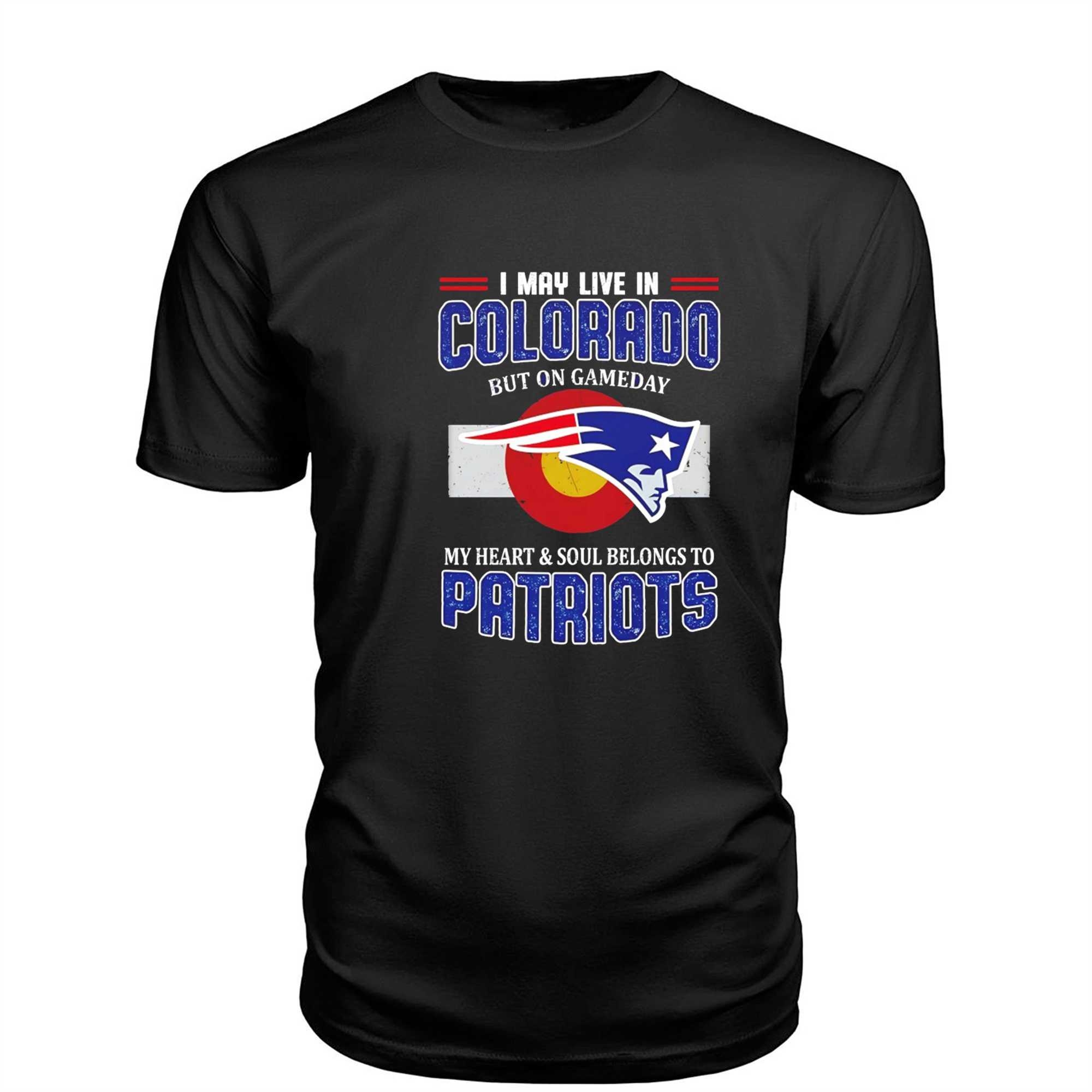 New England Patriots I May Live In Colorado But On Gameday Divided We Fall My Heart And Soul Belongs To Patriots Tee