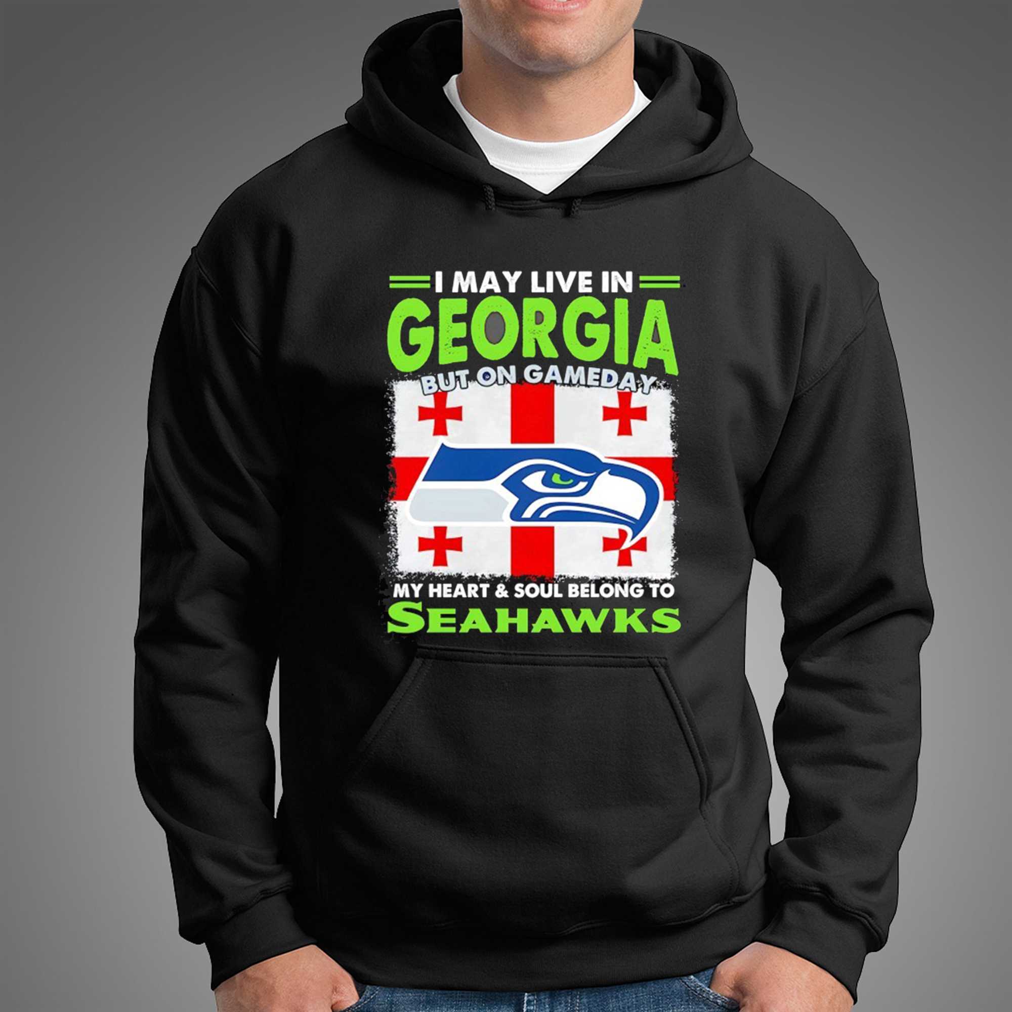 Seattle Seahawks I May Live In Georgia But On Gameday My Heart And Soul Belong To Seahawks Tee Seattle Seahawks I May Live In Georgia But On Gameday My Heart And Soul Belong To Seahawks Tee