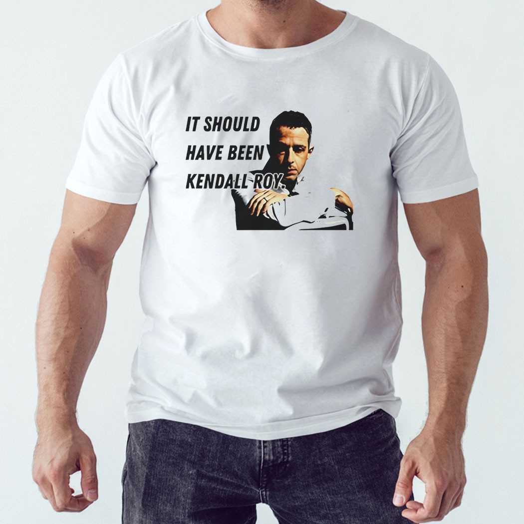 It Should Have Been Kendall Roy Tee