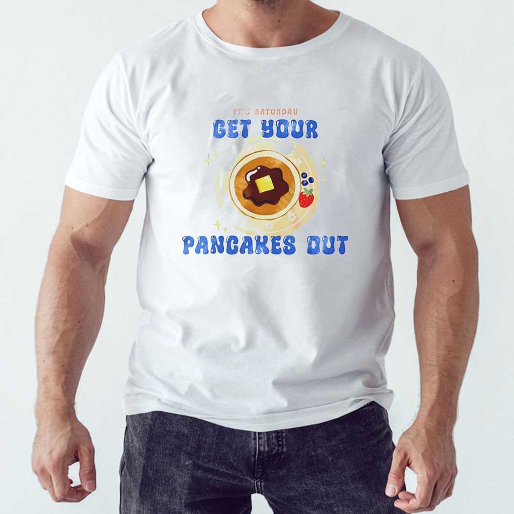 Its Baturdas Get Your Pancakes Out Tee