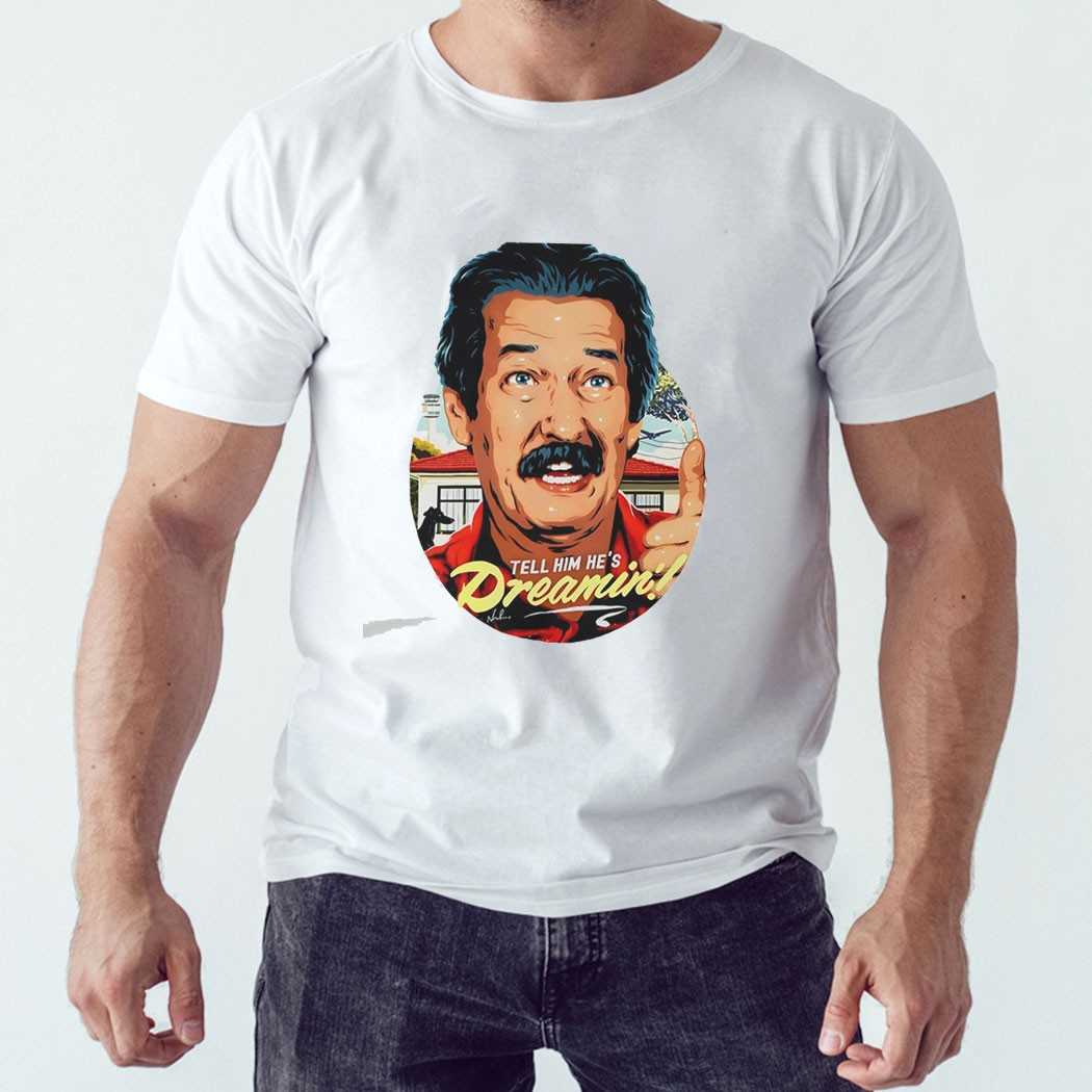 Michael Caton The Castle Tell Him Hes Dreamin Tee