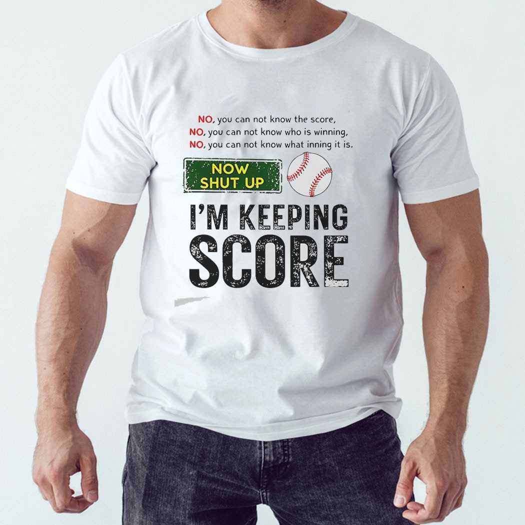 Now Shut Up Im Keeping Score Tee