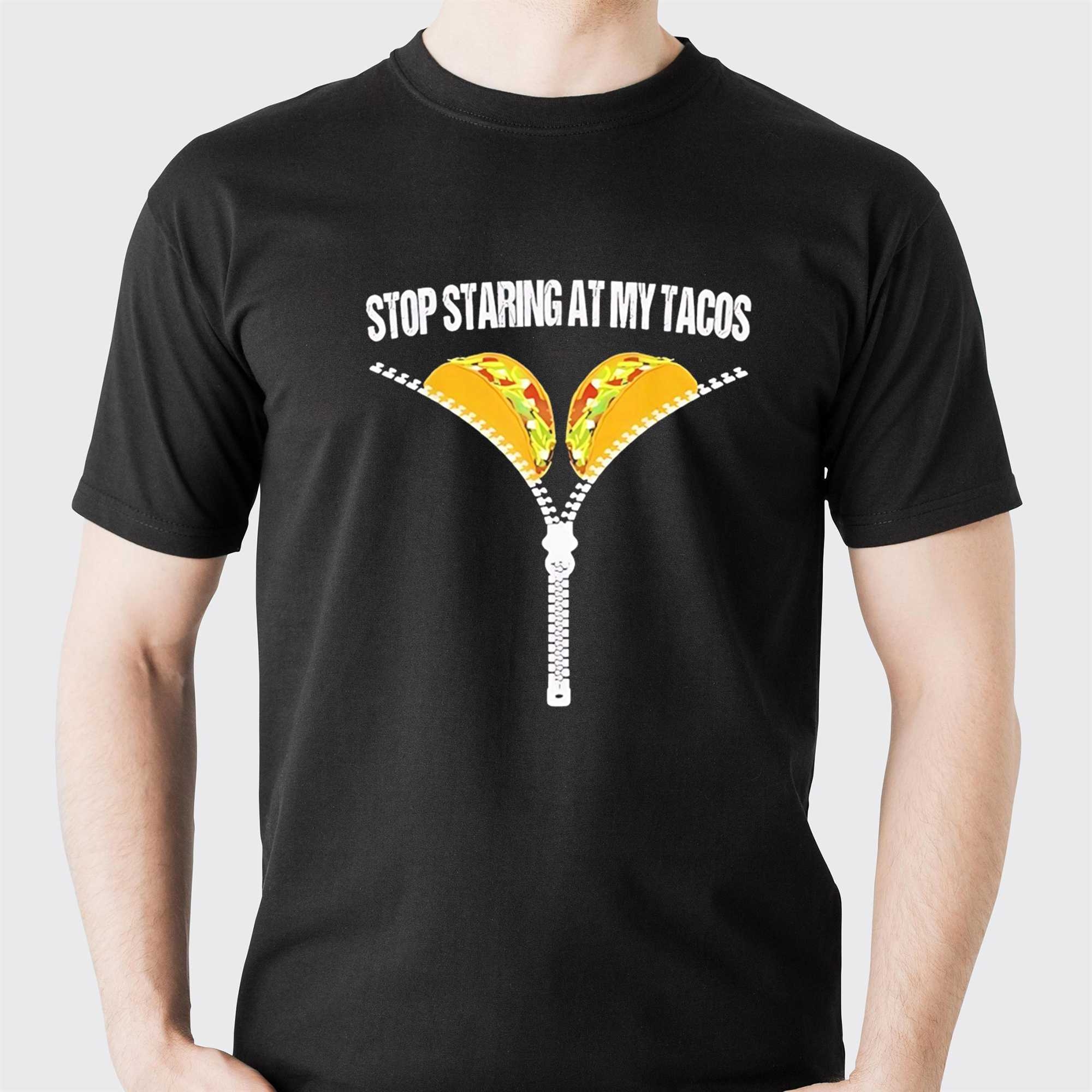 Stop Staring At My Tacos Tee