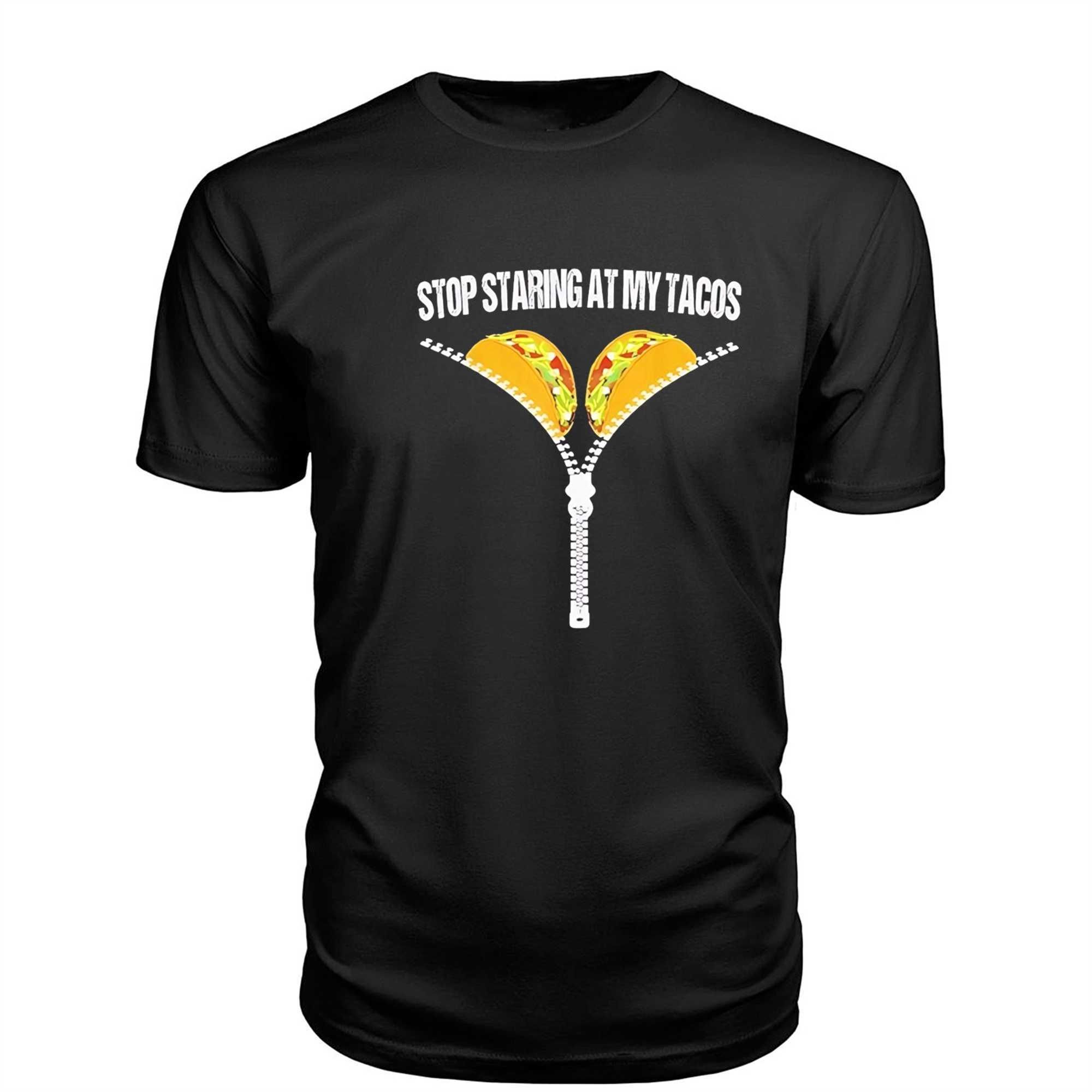 Stop Staring At My Tacos Tee