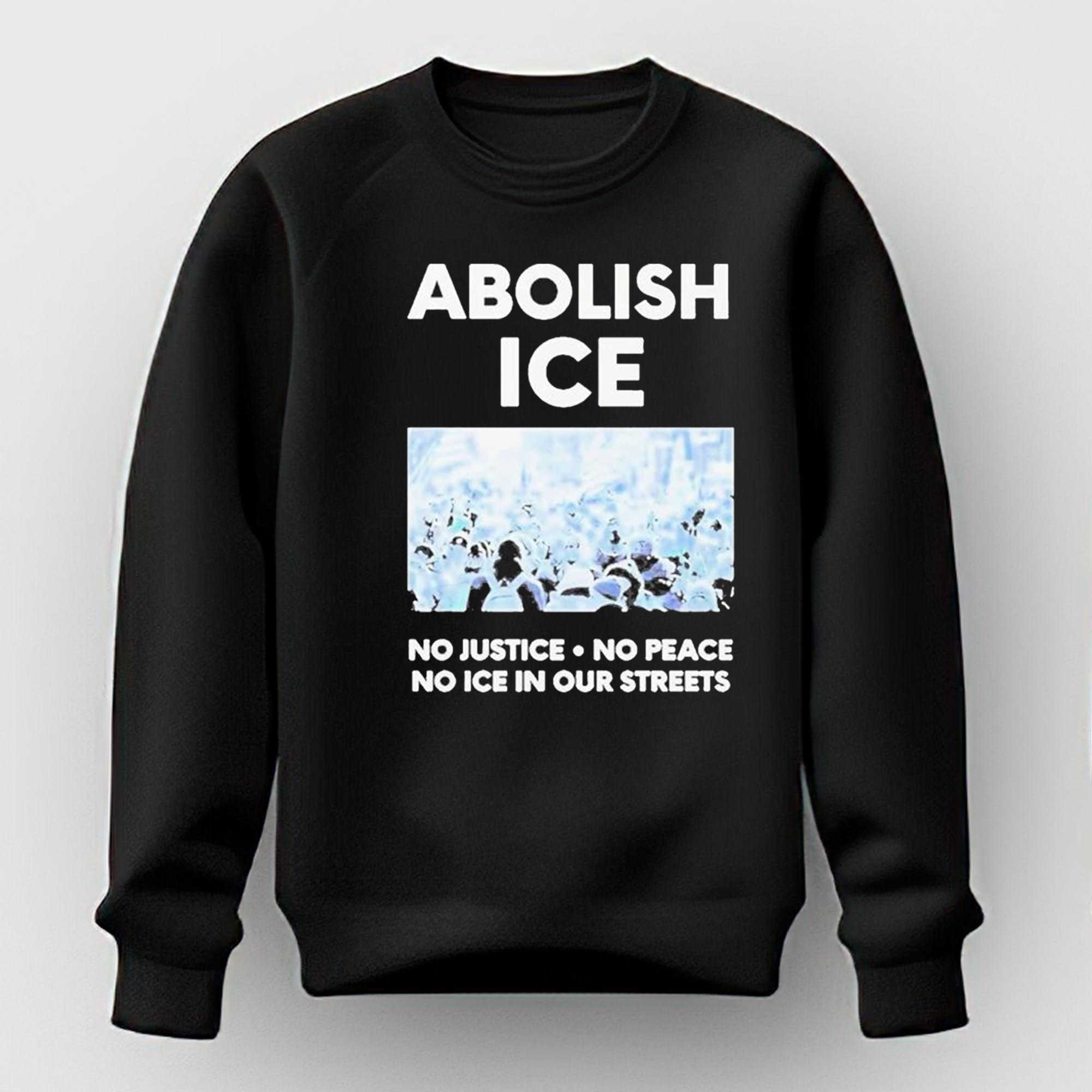 Abolish Ice No Justice No Peace No Ice In Our Streets Shirt Abolish Ice No Justice No Peace No Ice In Our Streets Shirt