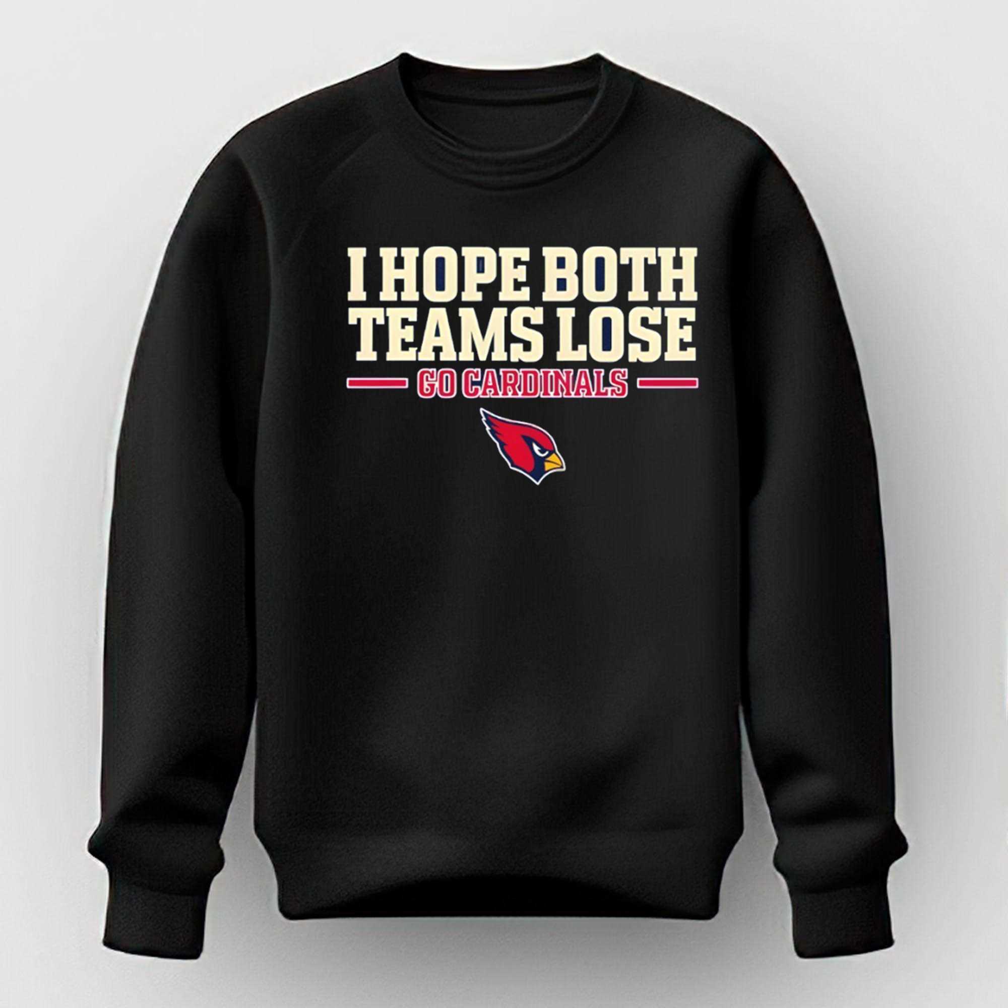 Arizona Cardinals I Hope Both Teams Lose Go Cardinals Tee Arizona Cardinals I Hope Both Teams Lose Go Cardinals Tee