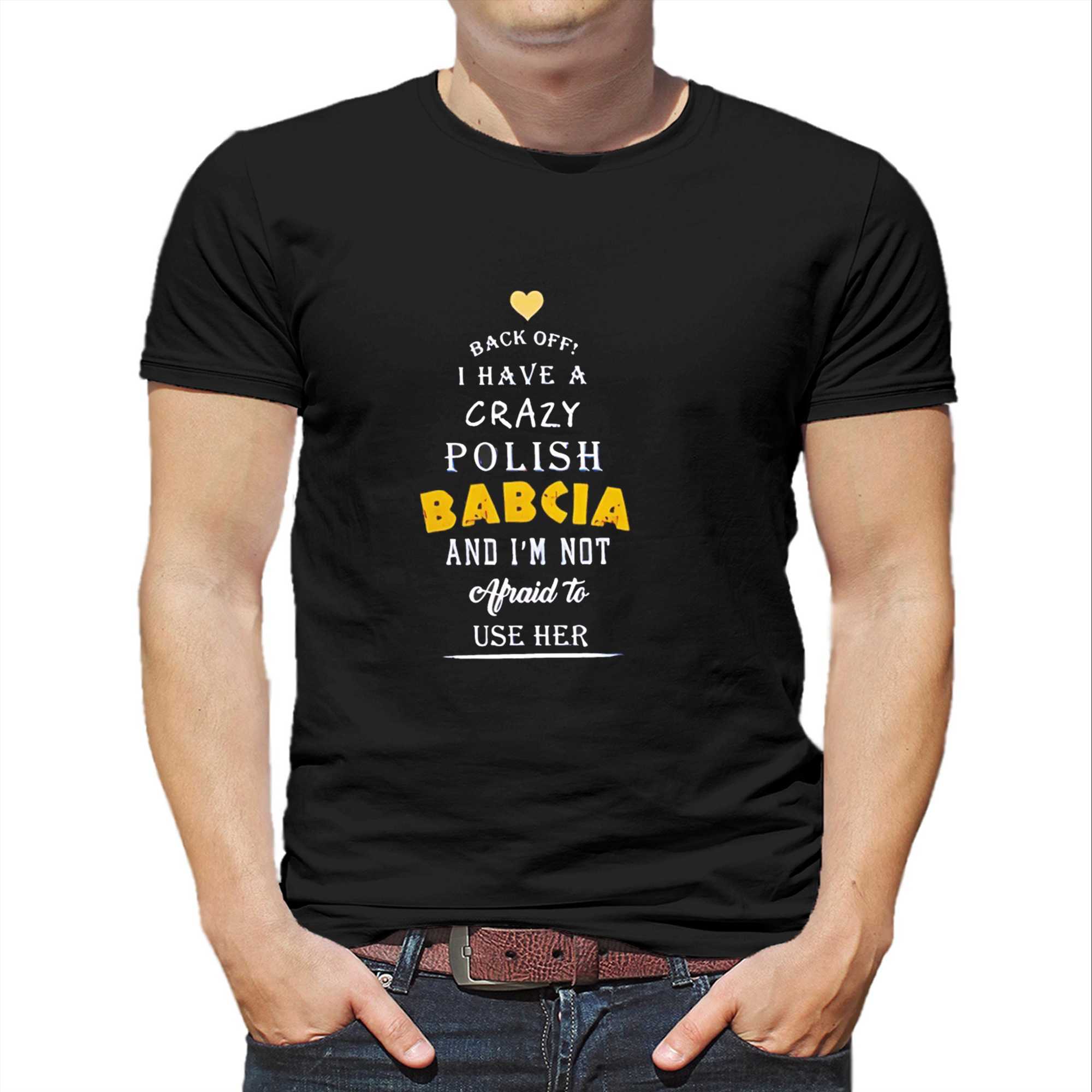 Back Off I Have A Crazy Polish Babcia Tee