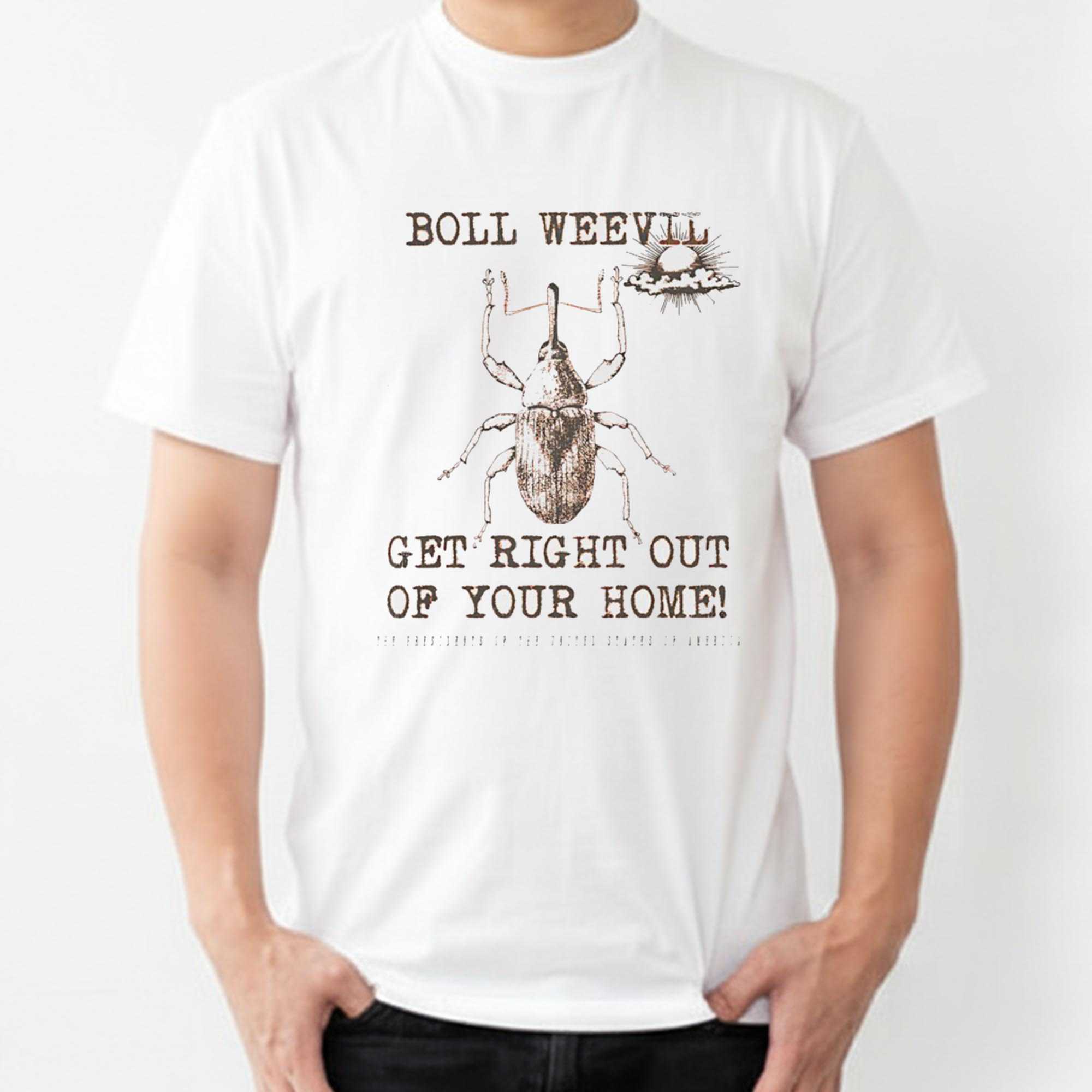Boll Weevil Get Right Out Of Your Home Tee