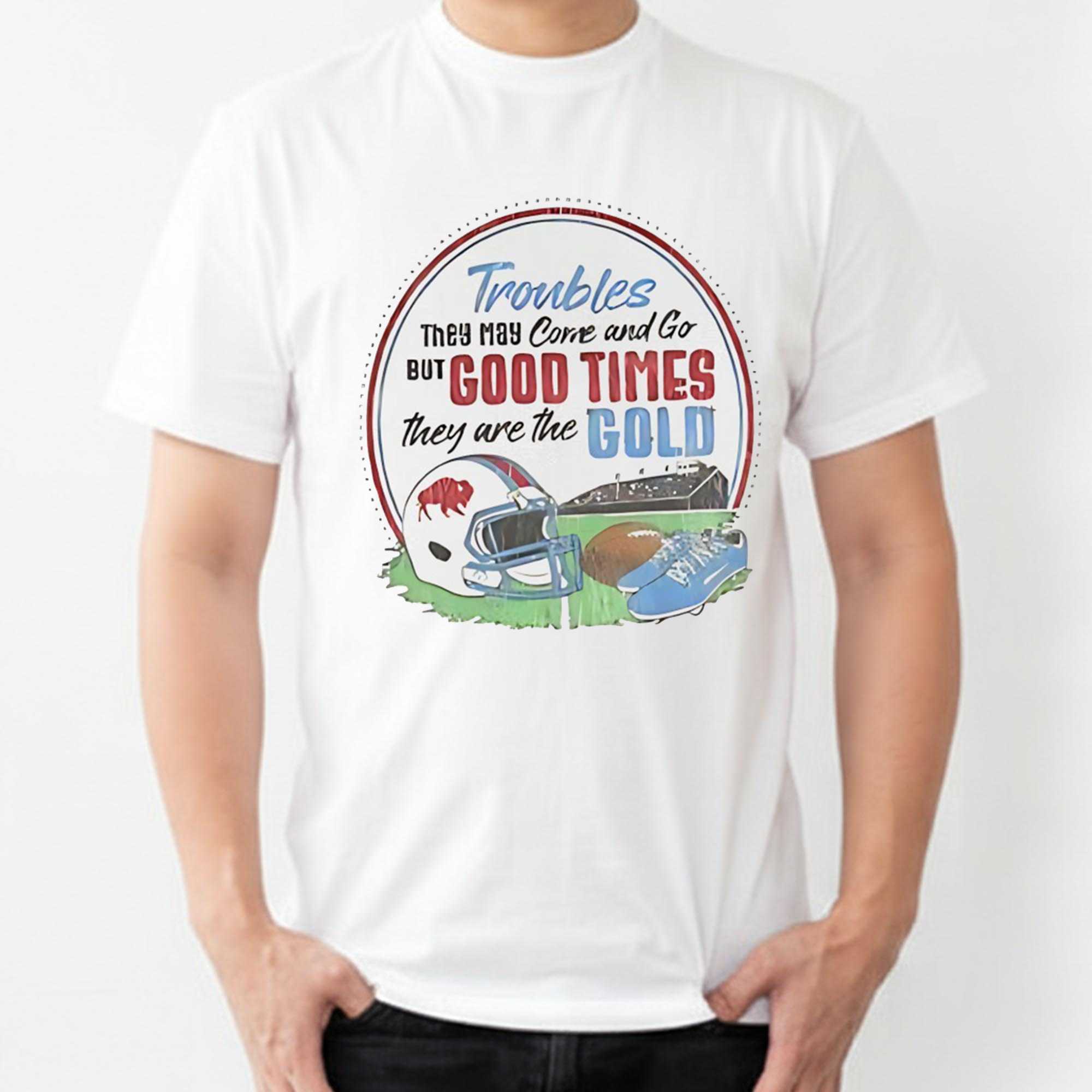 Buffalo Bills Troubles They May Come And Go Tee