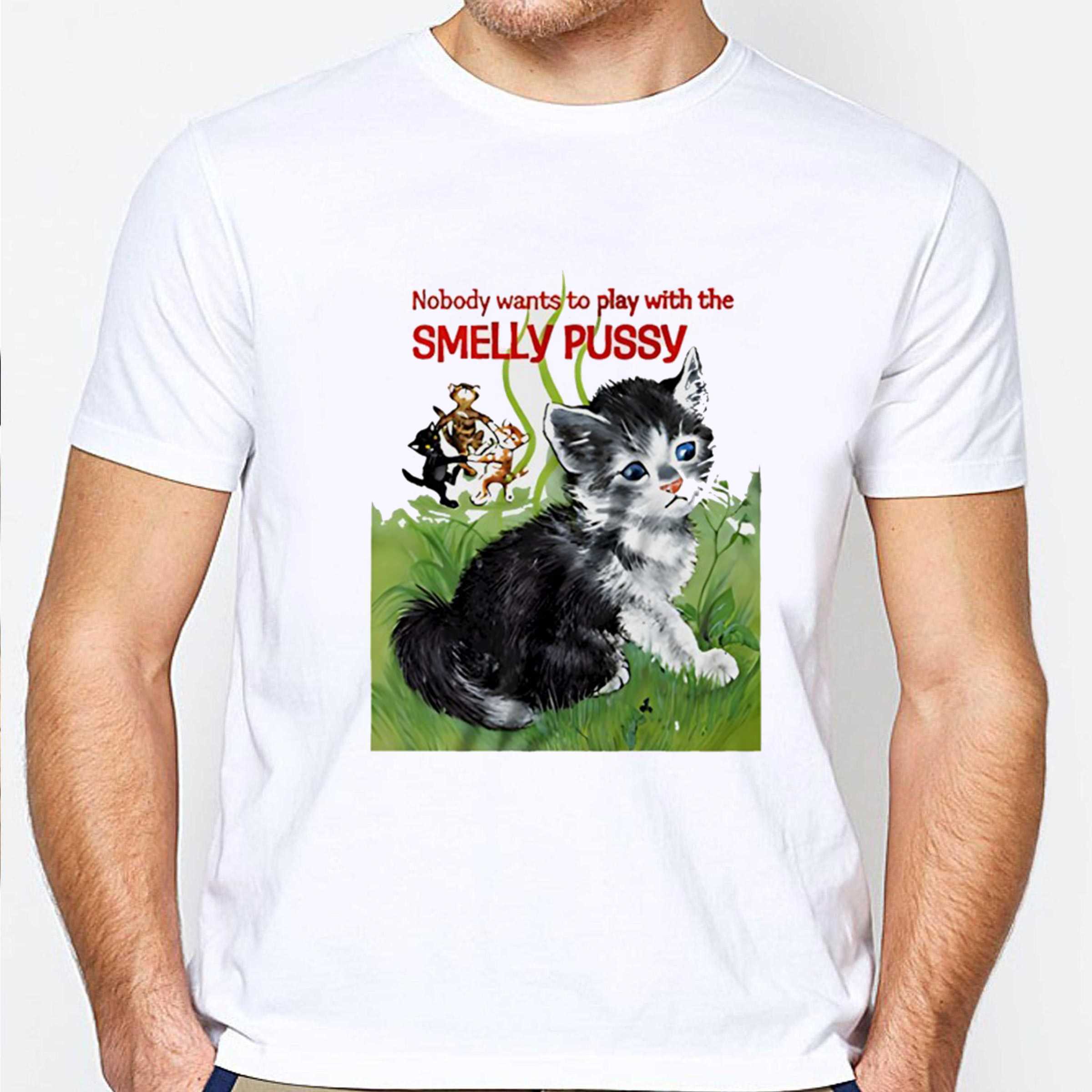 Cat Nobody Wants To Play With The Smelly Pussy Tee