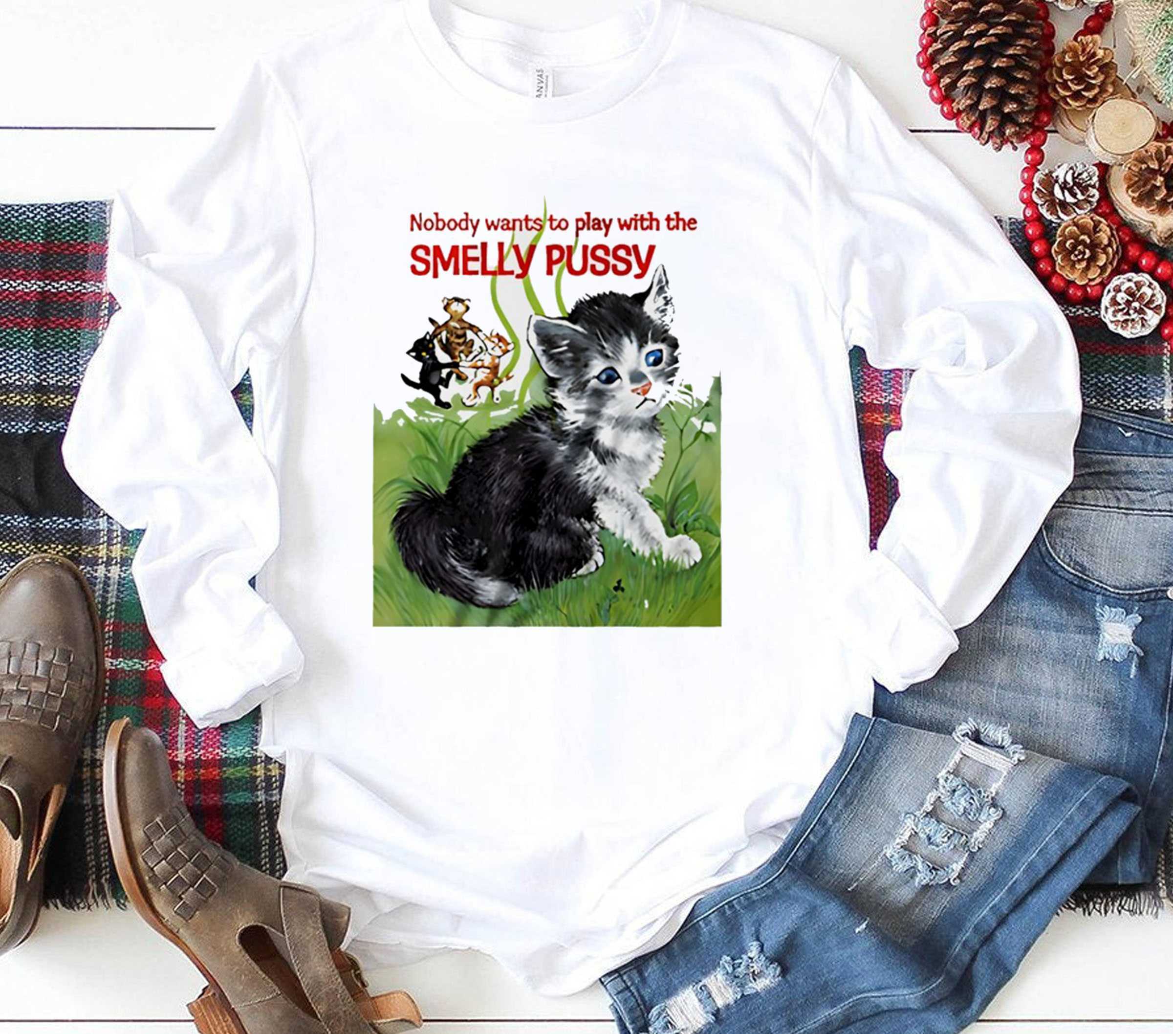 Cat Nobody Wants To Play With The Smelly Pussy Tee