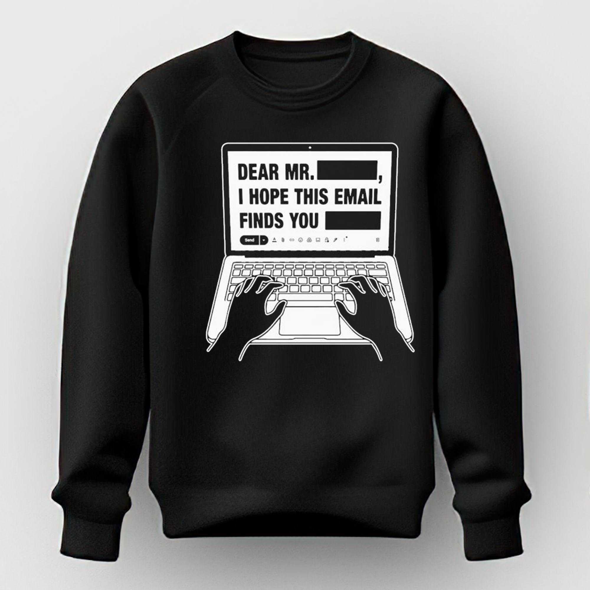 Dear Mr Redacted I Hope This Email Finds You Redacted Tee Dear Mr Redacted I Hope This Email Finds You Redacted Tee