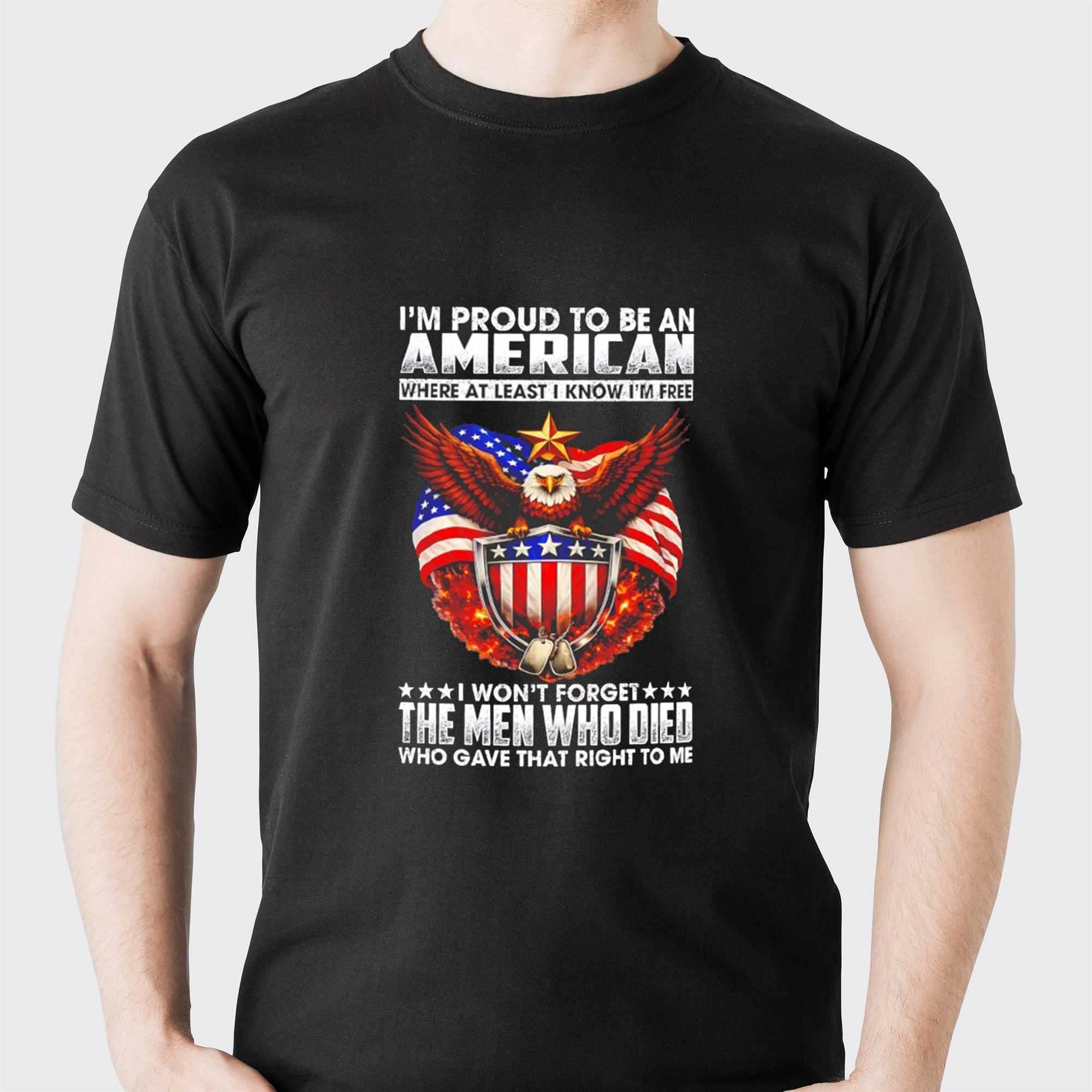 Eagle Im Proud To Be An American Where At Least I Know Im Free Tee