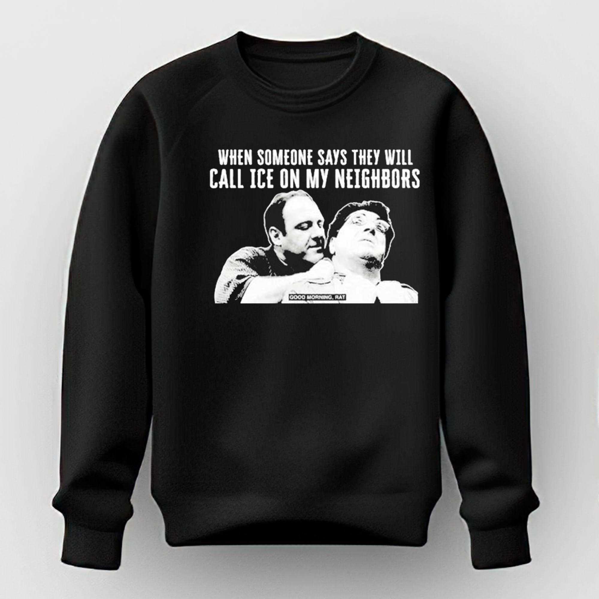 Good Morning Rat When Someone Says They Will Call Ice On My Neighbor T-shirt Good Morning Rat When Someone Says They Will Call Ice On My Neighbor T-shirt