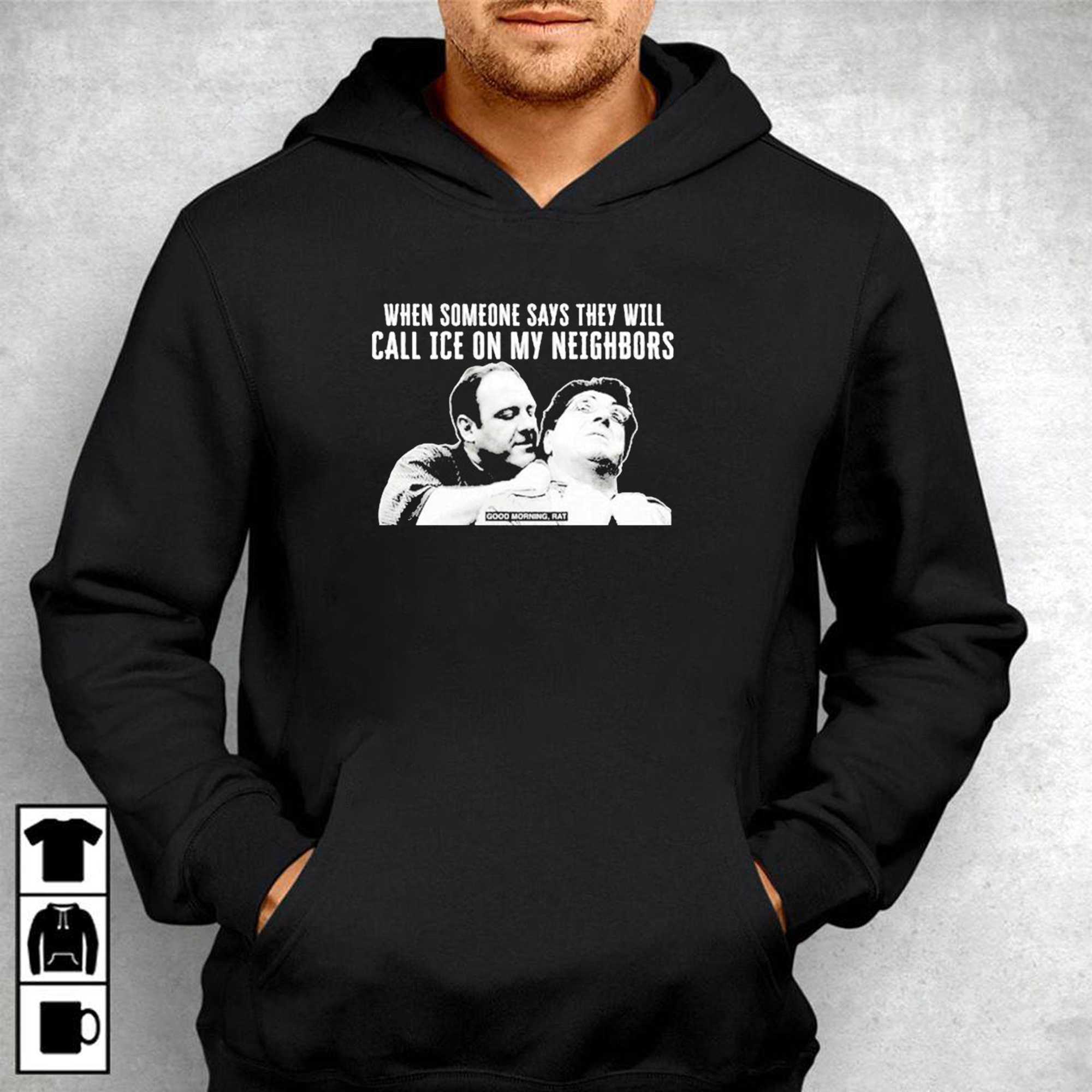 Good Morning Rat When Someone Says They Will Call Ice On My Neighbor T-shirt Good Morning Rat When Someone Says They Will Call Ice On My Neighbor T-shirt