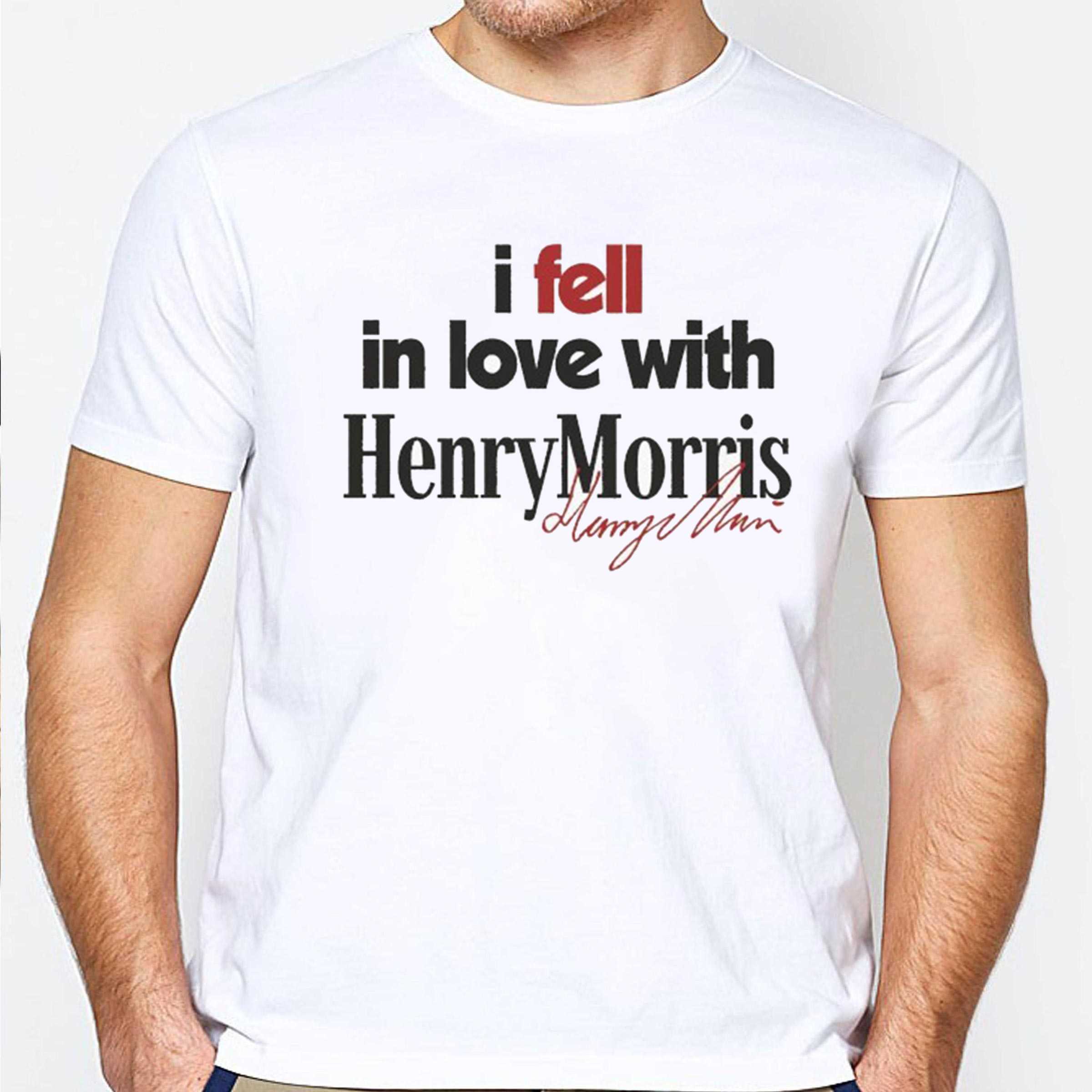 I Fell In Love With Henry Morris Tee I Fell In Love With Henry Morris Tee