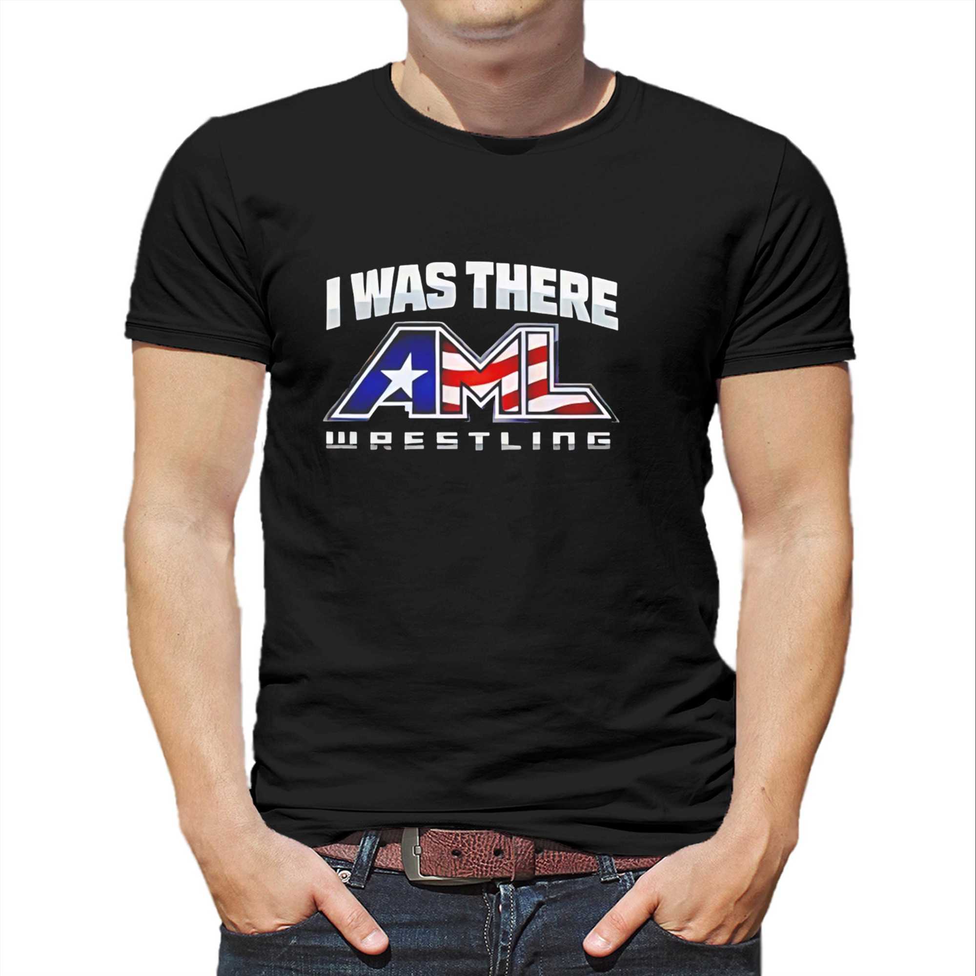 I Was There Aml Wrestling Tee I Was There Aml Wrestling Tee