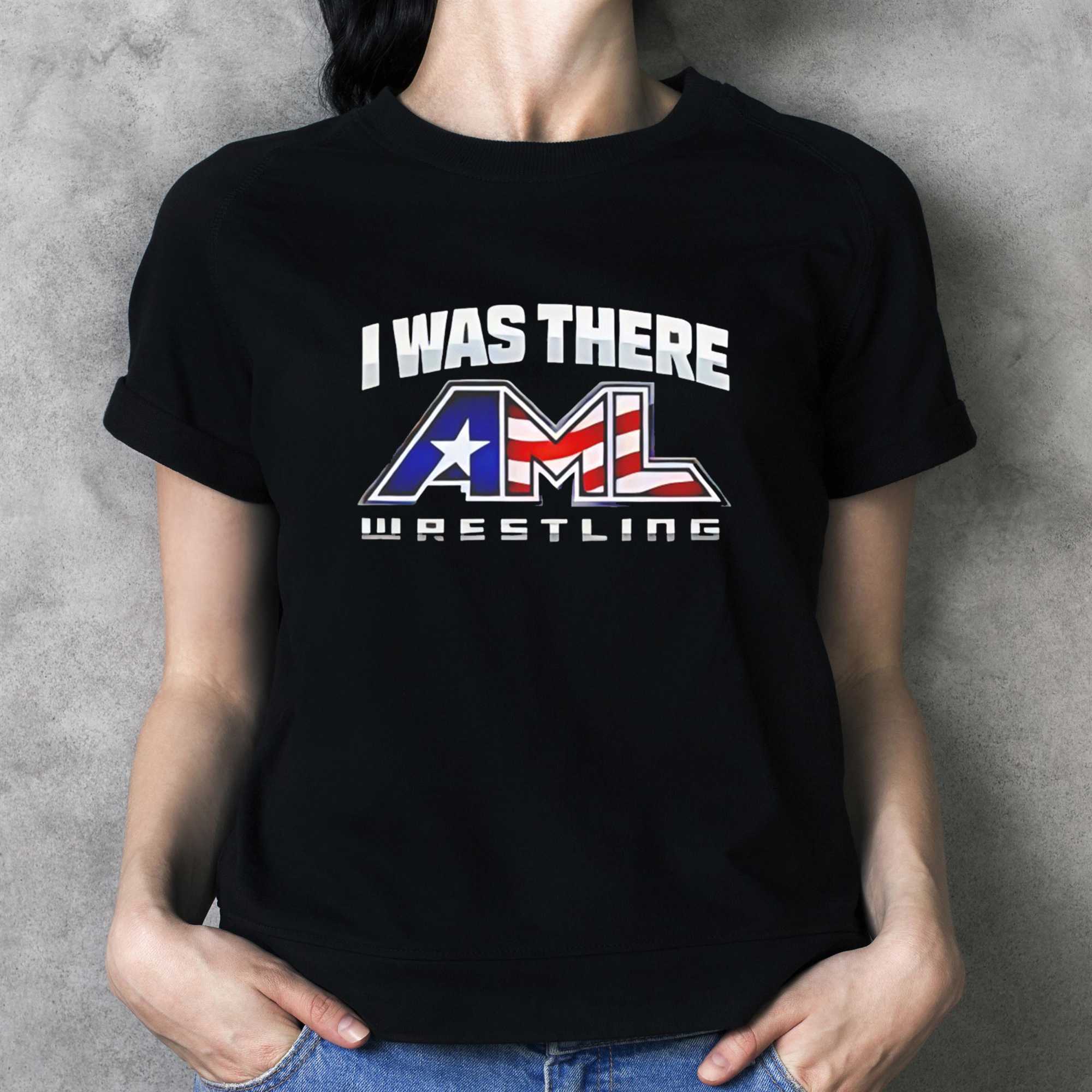 I Was There Aml Wrestling Tee I Was There Aml Wrestling Tee