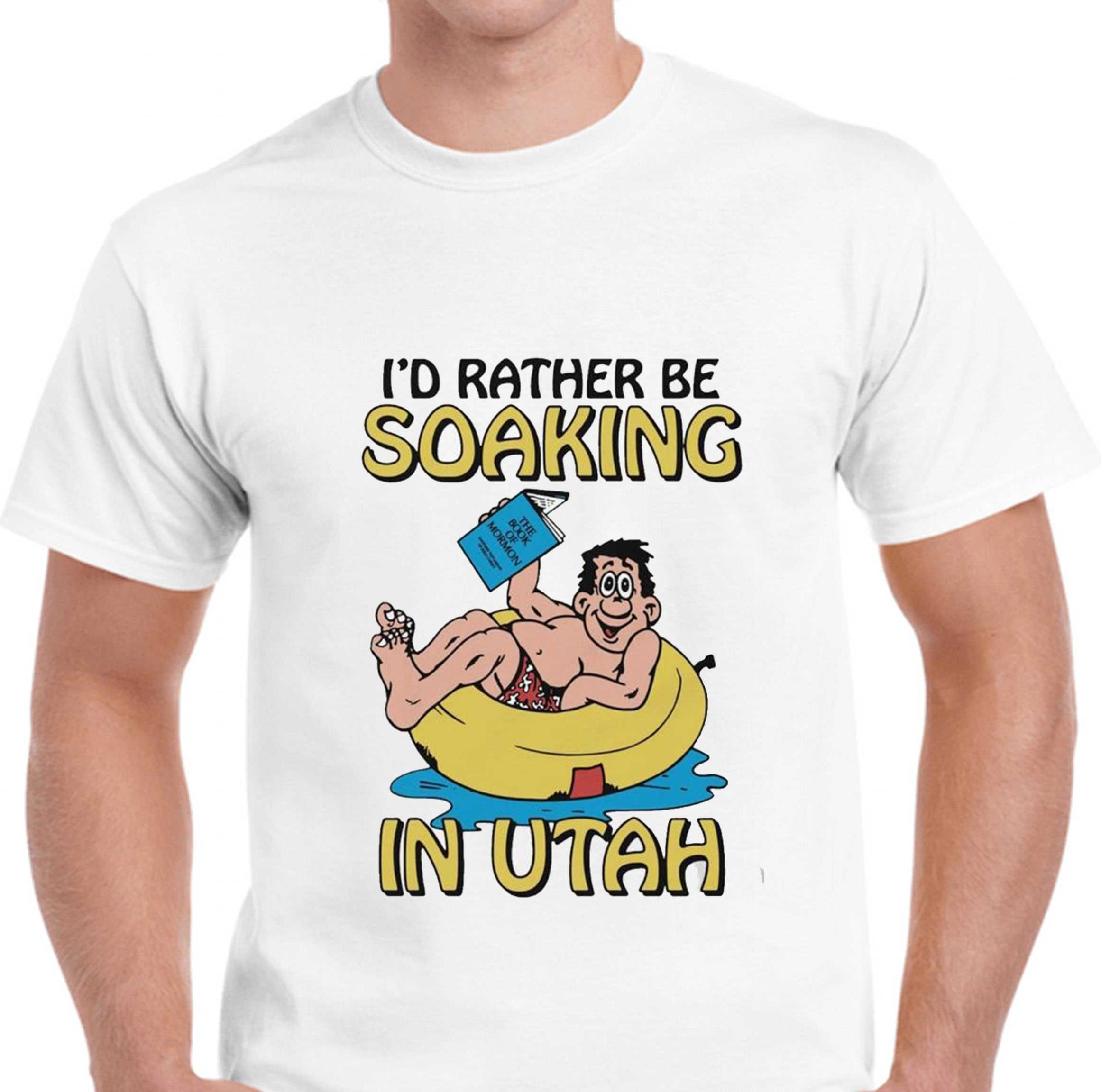 Id Rather Be Soaking In Utah Tee Id Rather Be Soaking In Utah Tee