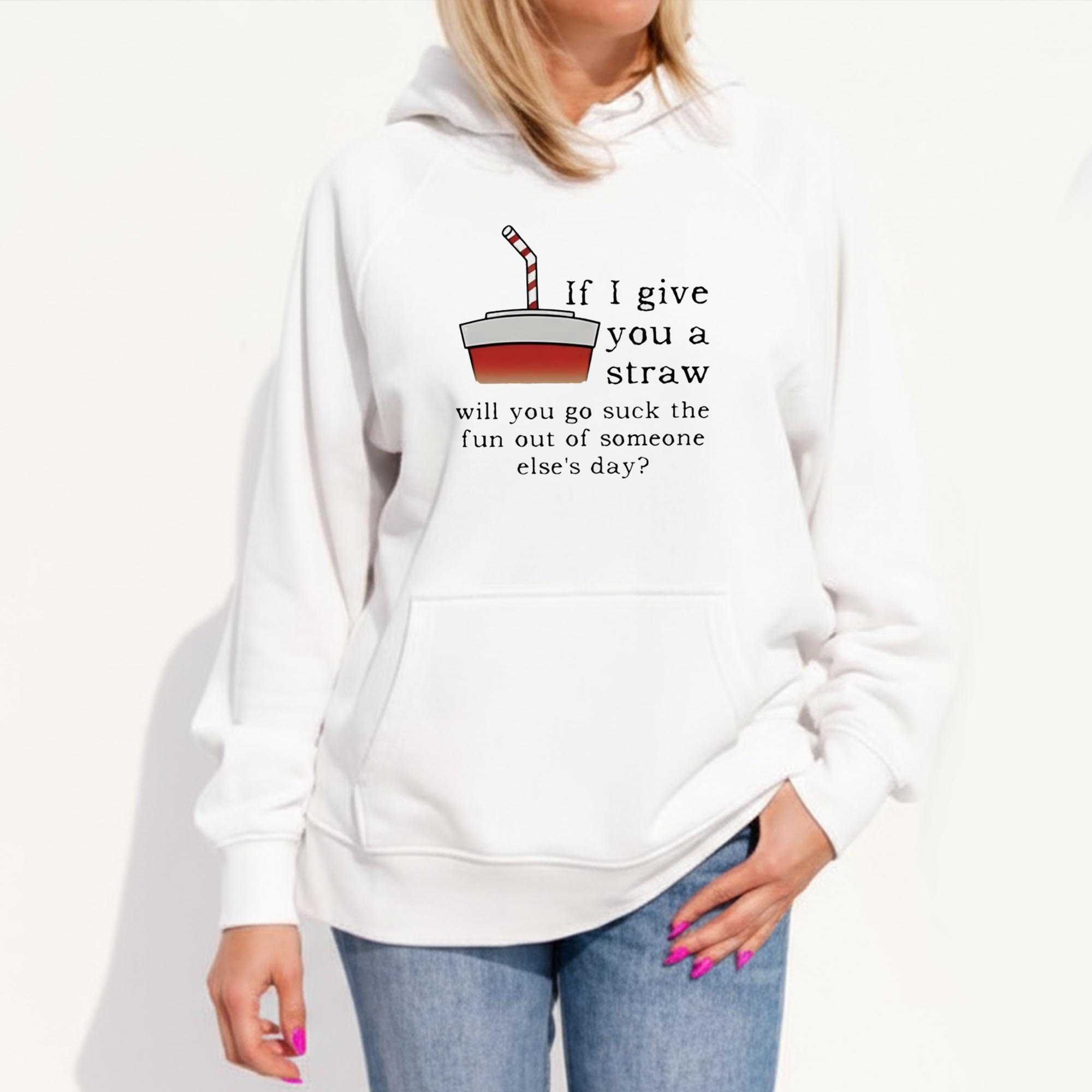 If I Give You A Straw Will You Go Suck The Fun Out Of Someone Elses Day Tee If I Give You A Straw Will You Go Suck The Fun Out Of Someone Elses Day Tee