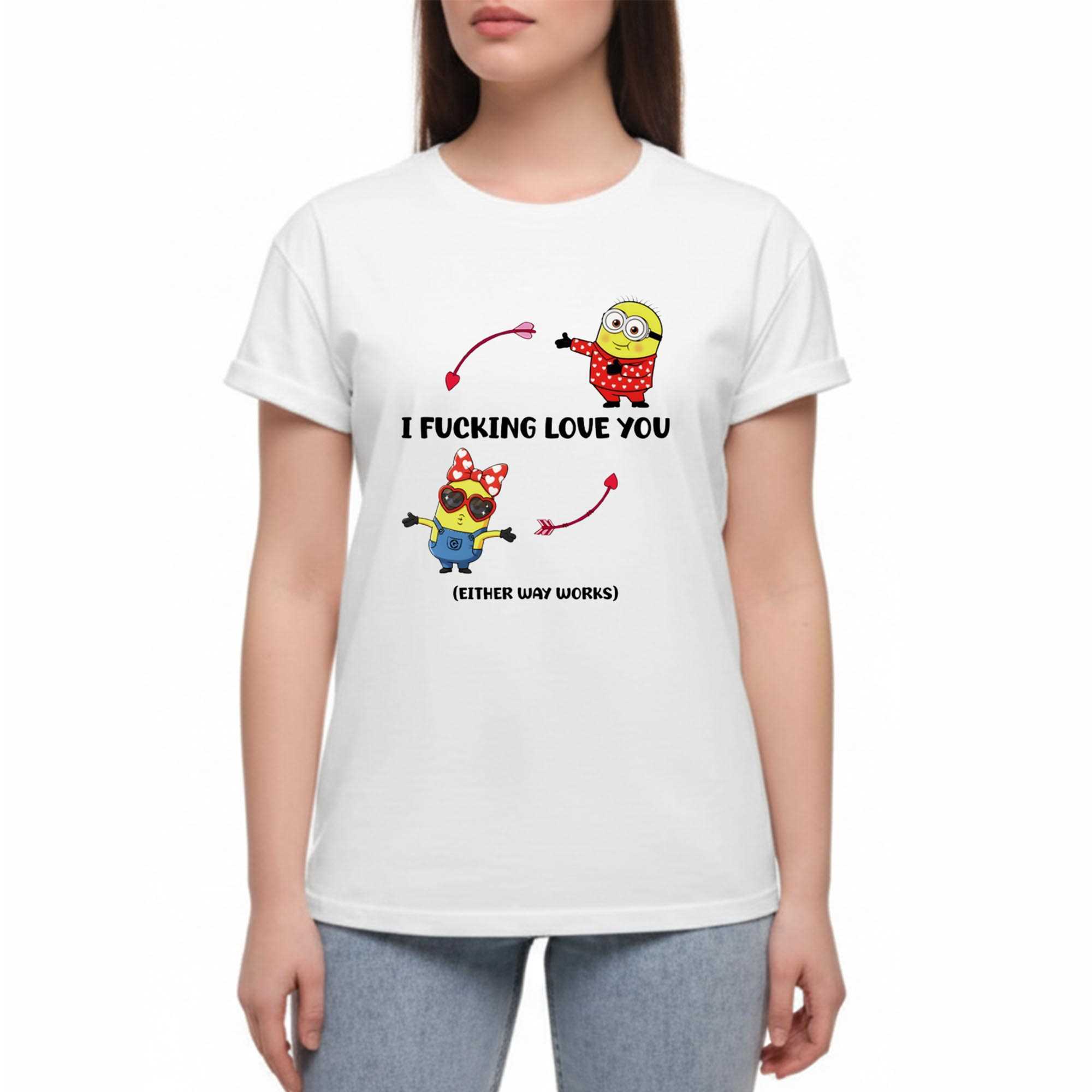 Minion I Fucking Love You Either Way Works Valentines Day Tee
