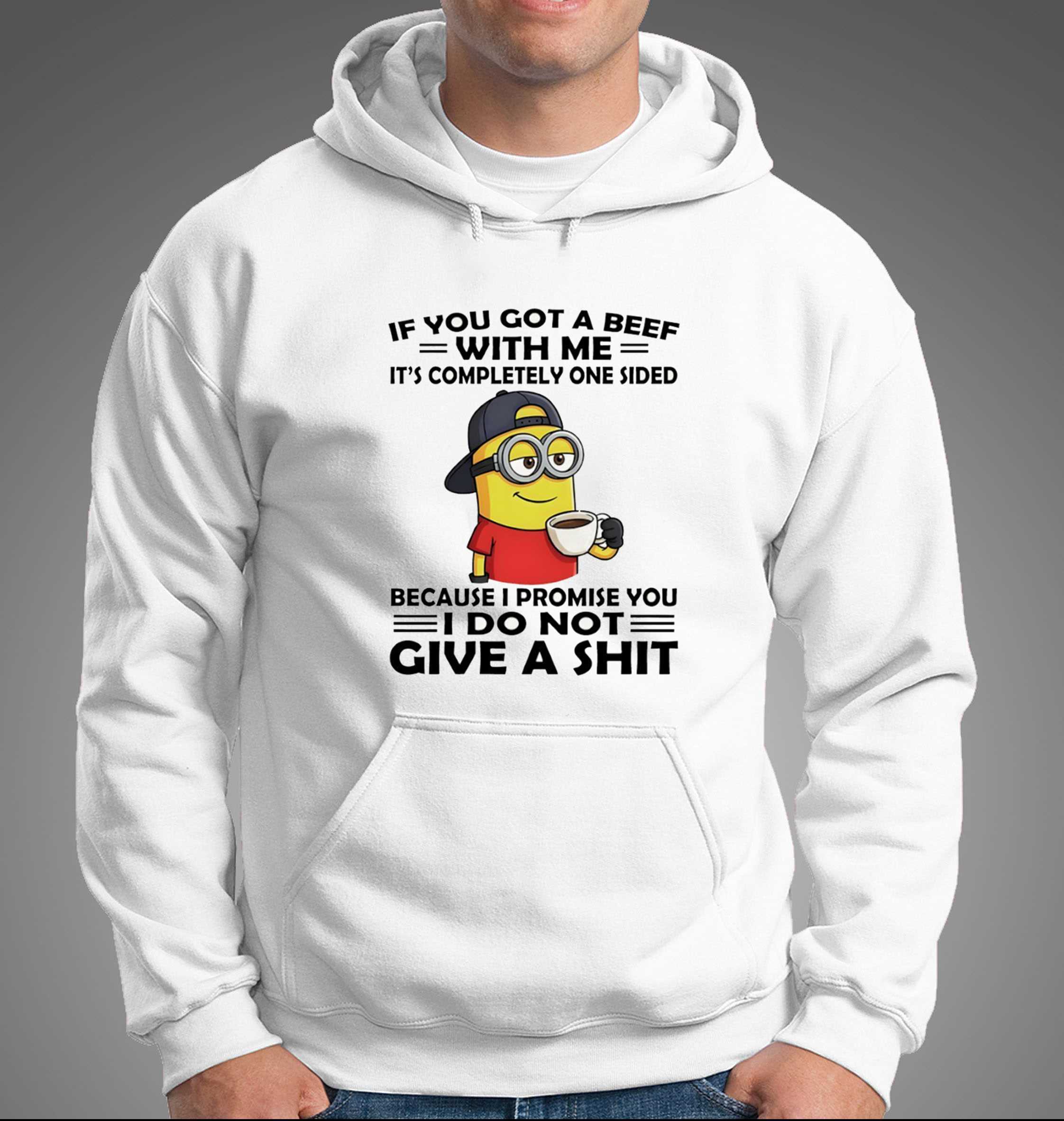 Minion If You Got A Beef With Me Its Completely One Sided Because I Promise You Tee