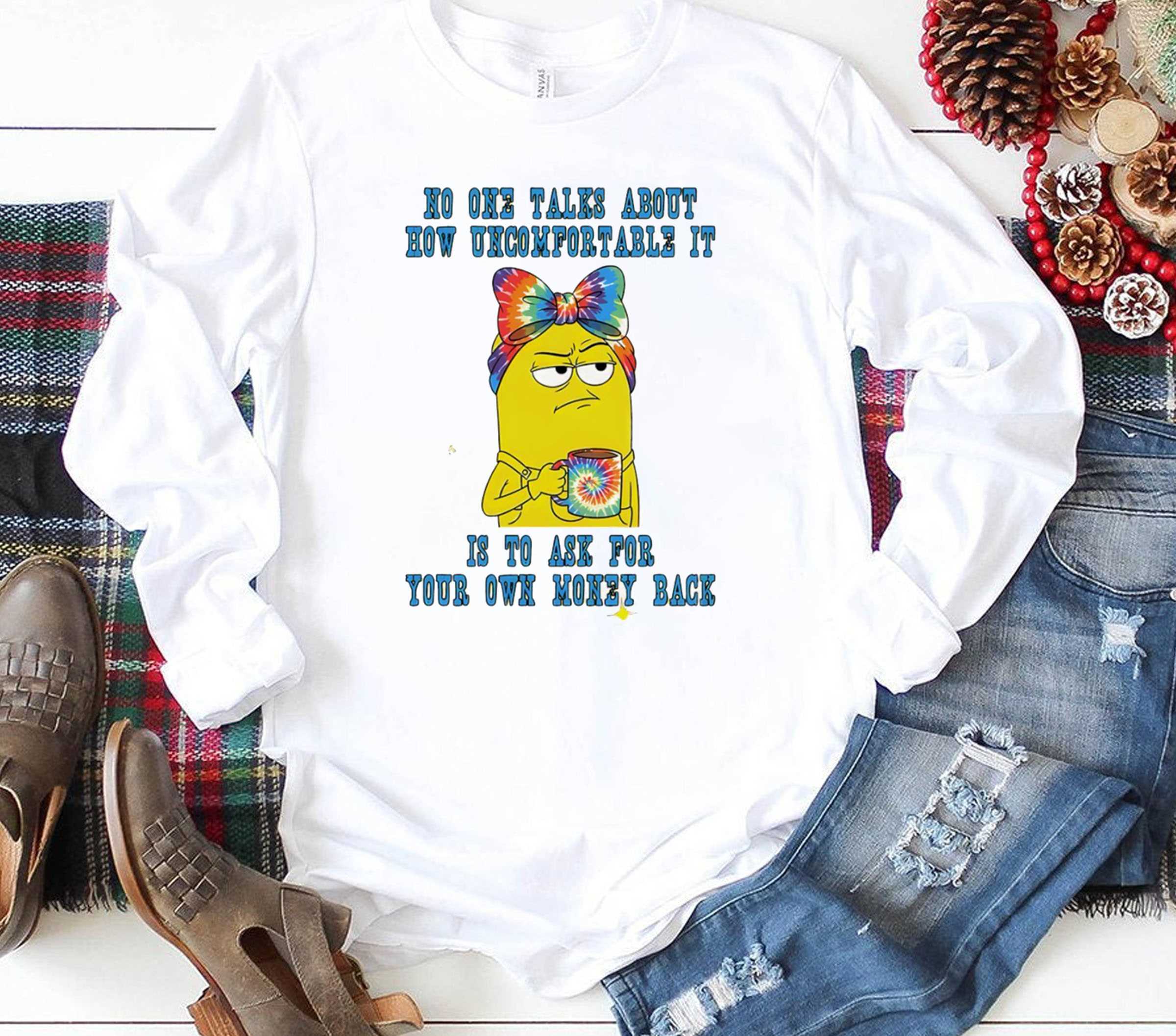 Minion No One Talks About How Uncomfortable It Is To Ask For Your Own Money Back Tee Minion No One Talks About How Uncomfortable It Is To Ask For Your Own Money Back Tee