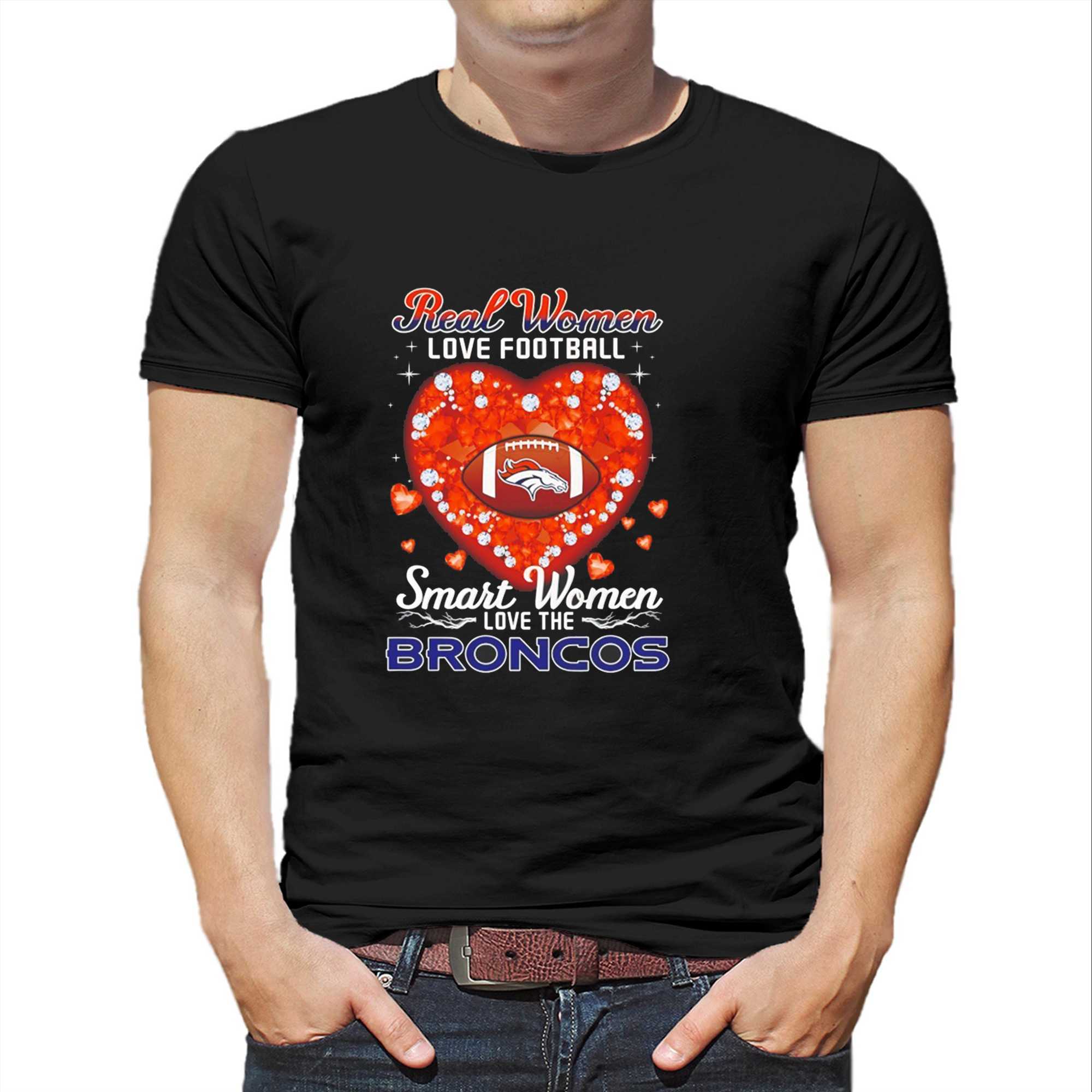 Real Women Love Football Smart Women Love The Denver Broncos Tee