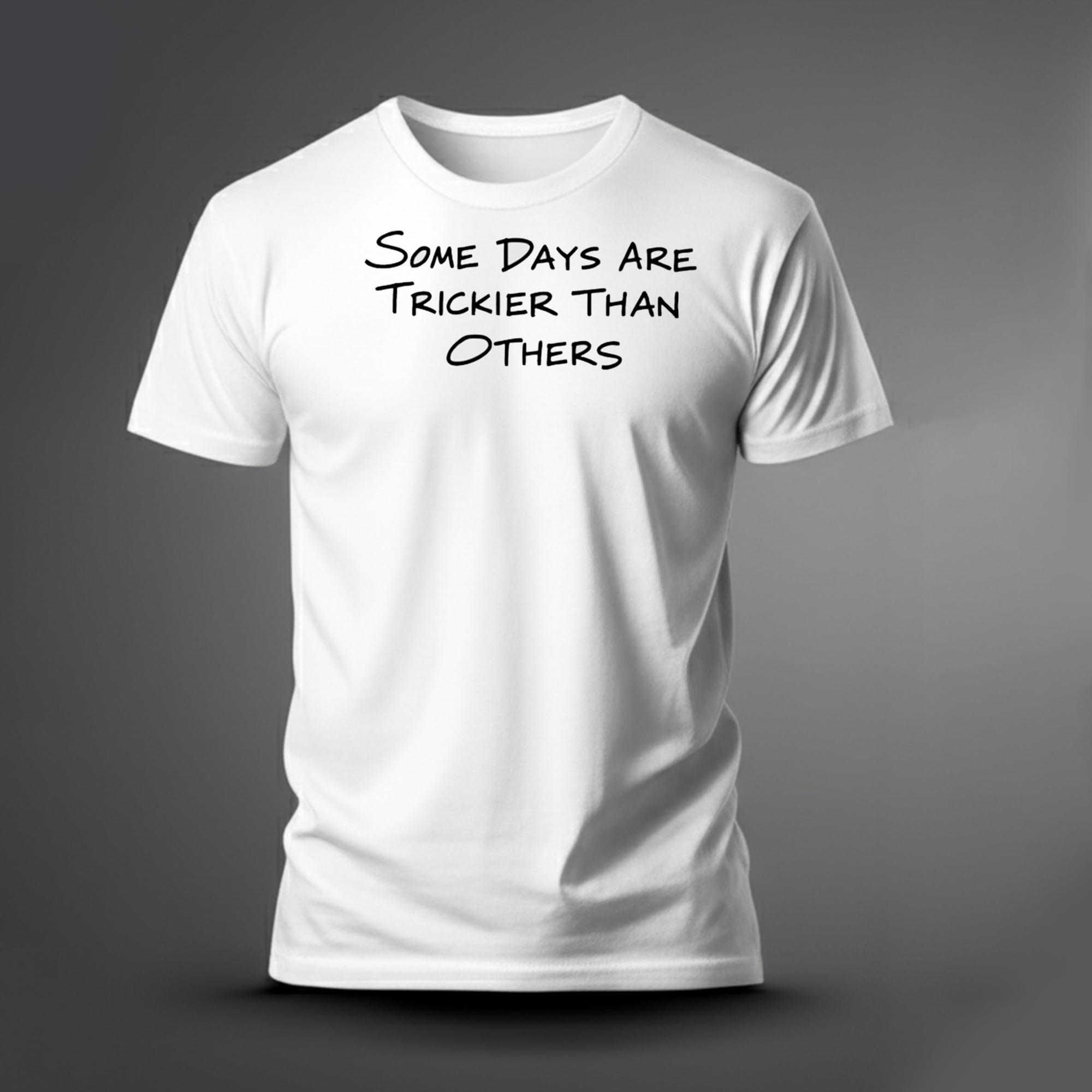 Some Days Are Trickier Than Others Tee