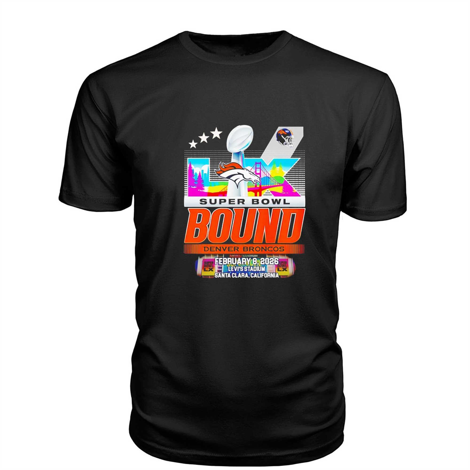 Super Bowl Bound Denver Broncos February 8 2026 Levis Stadium Santa Clara California Tee