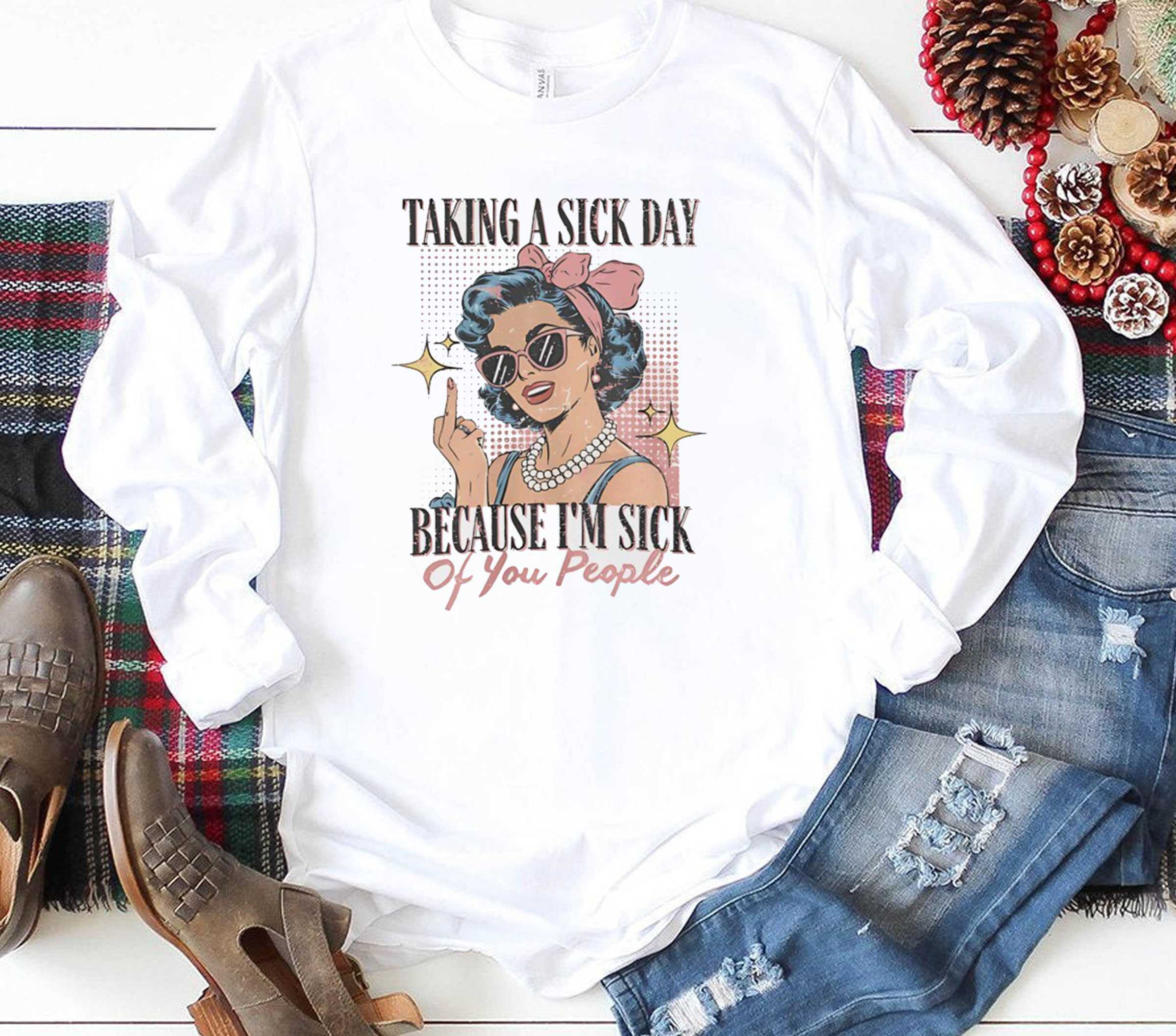 Taking A Sick Day Because Im Sick Tee Taking A Sick Day Because Im Sick Tee