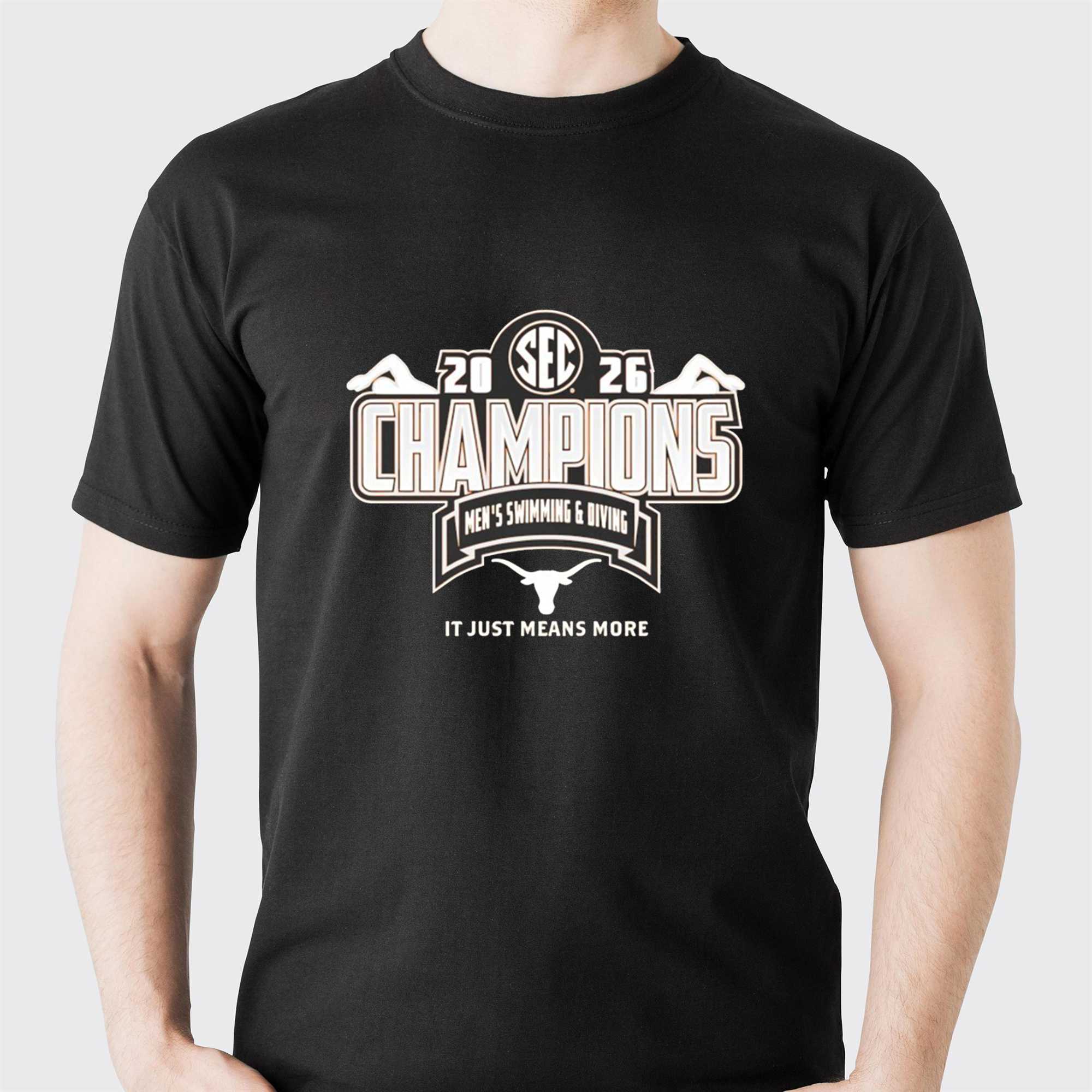 Texas Longhorns 2026 Sec Champions Mens Swimming And Diving It Just Means More Tee