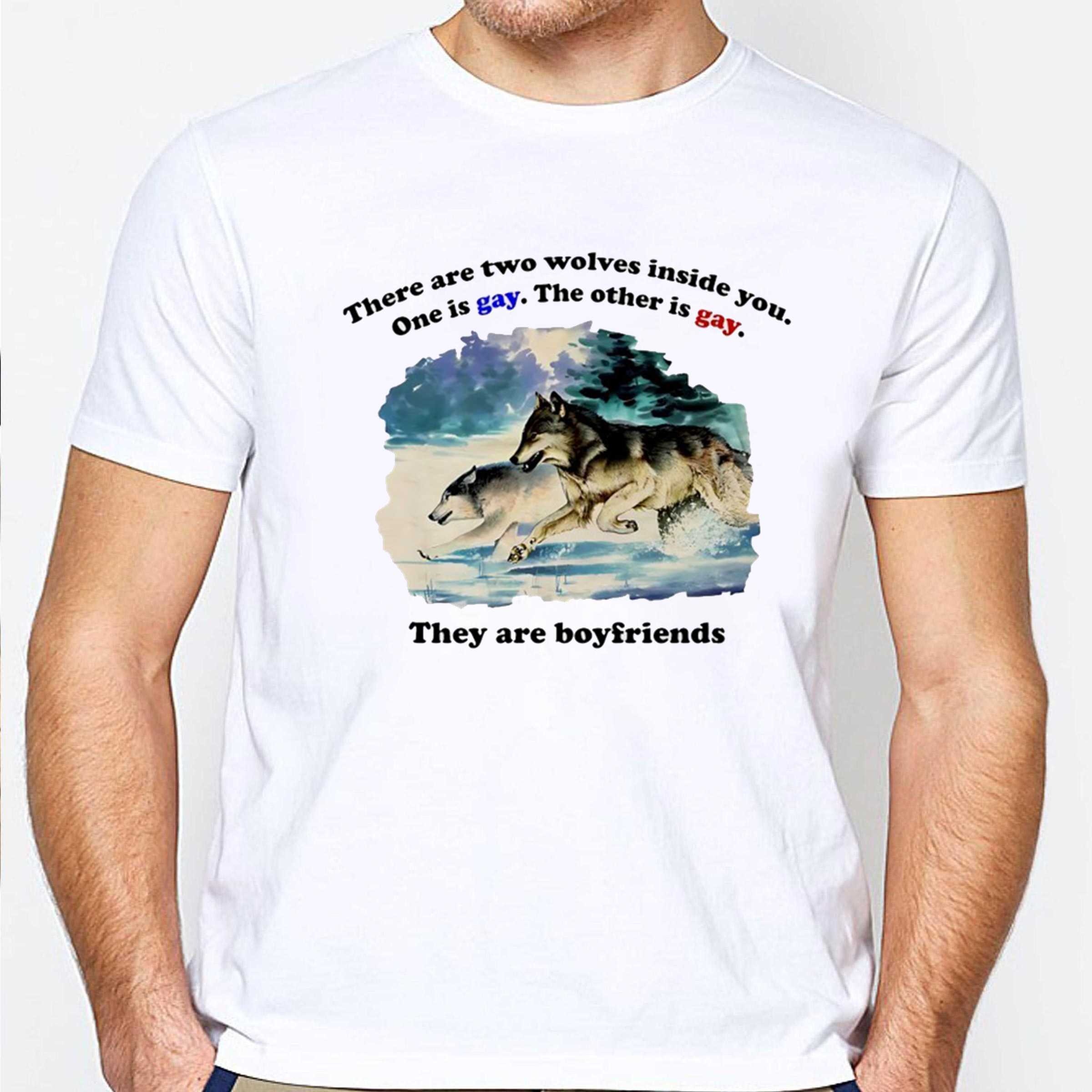 There Are Two Wolves Inside You One Is Gay The Other Is Gay They Are Boyfriends Tee