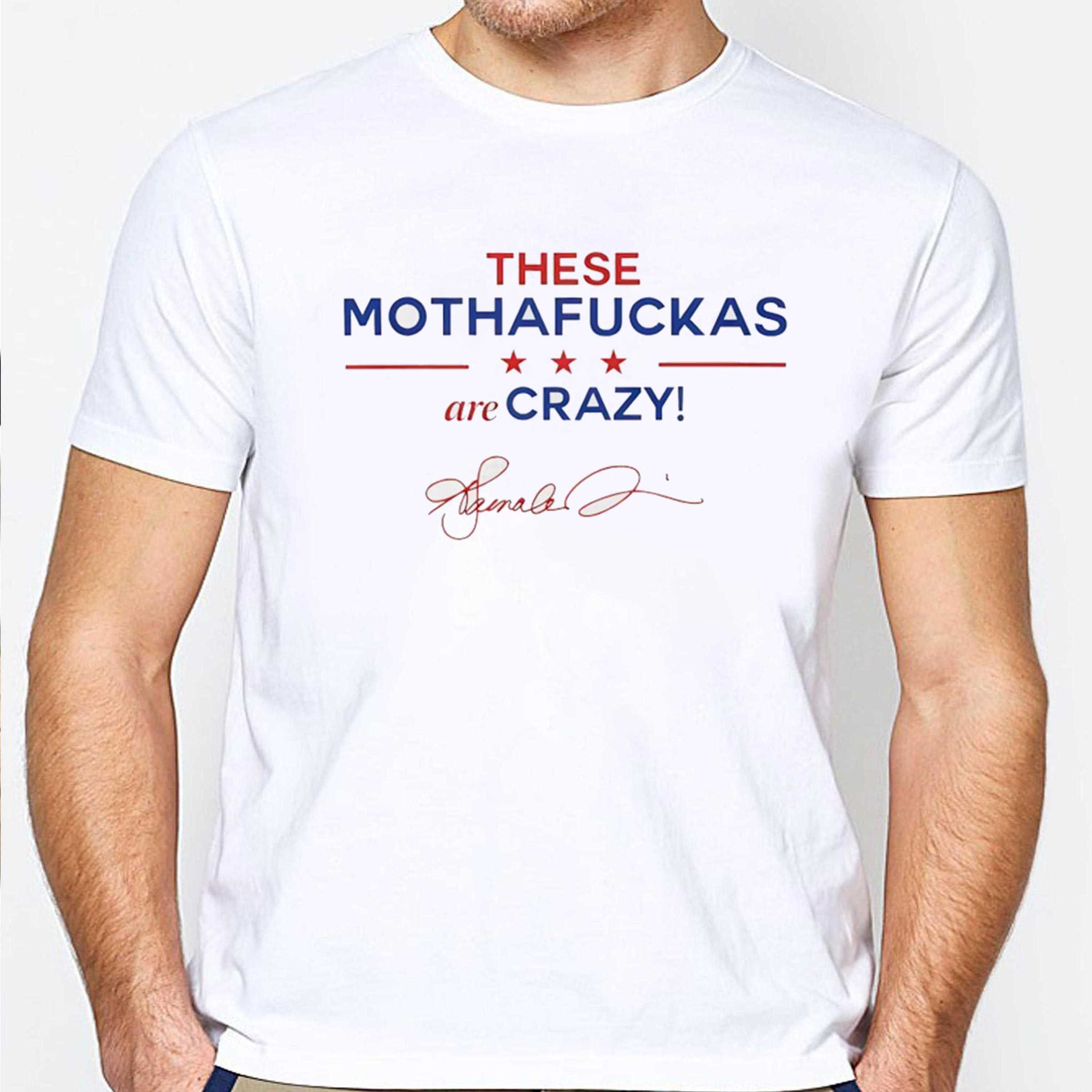 These Mothafuckas Are Crazy Tee