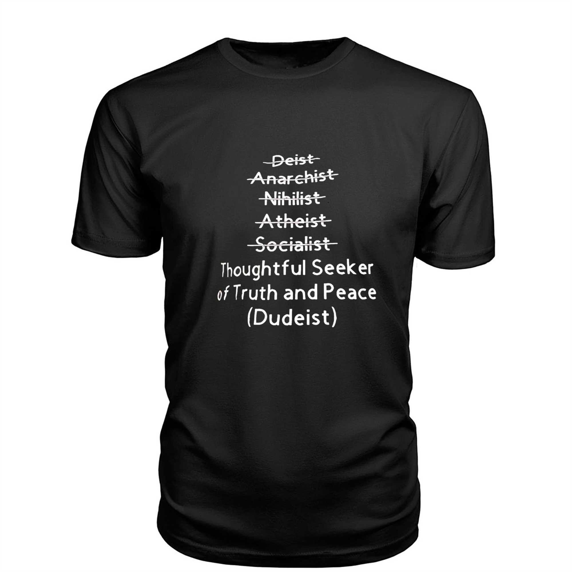 Thoughtful Seeker Of Truth And Peace Dudeist Tee