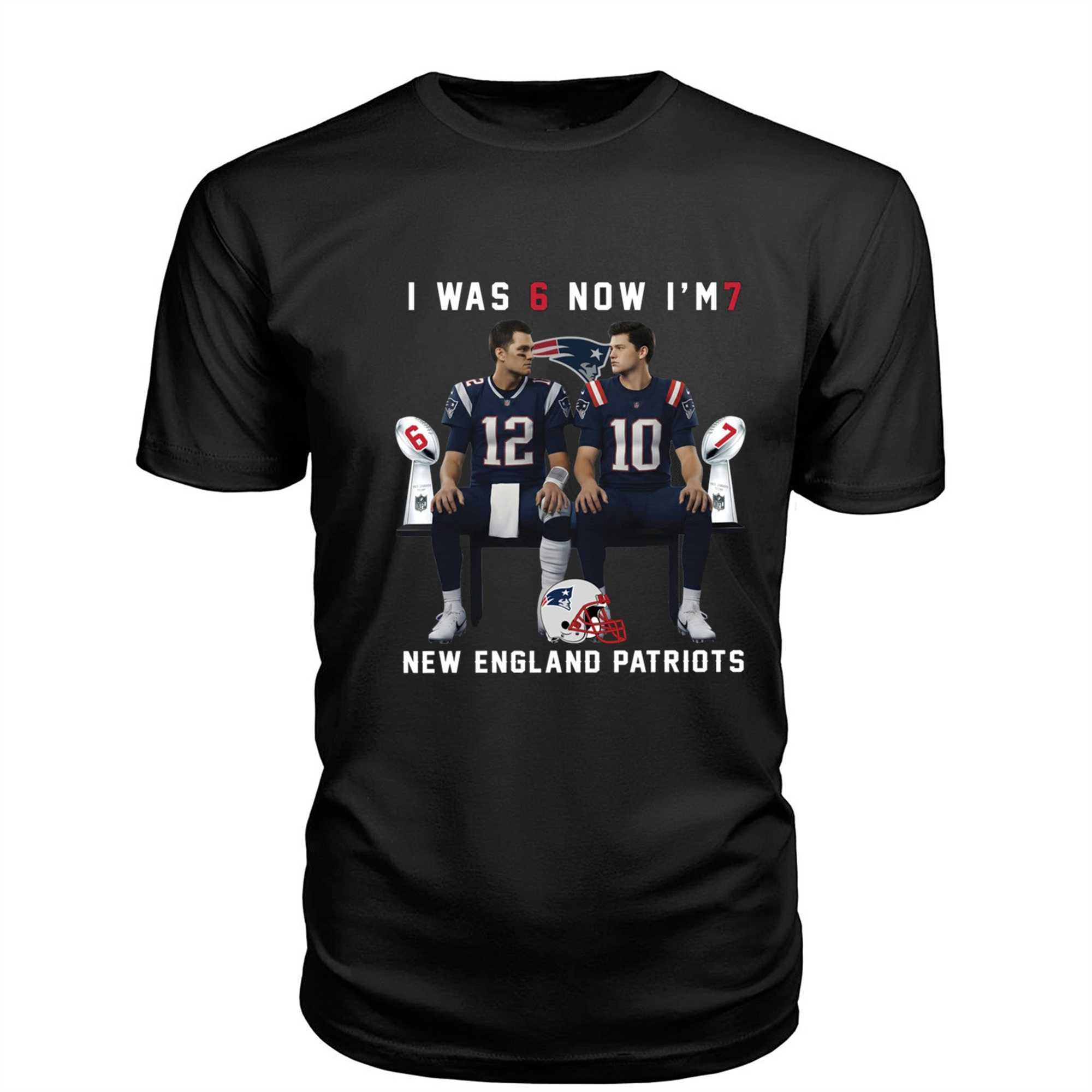 Tom Brady And Drake Maye I Was 6 Now Im 7 New England Patriots Shirt Tom Brady And Drake Maye I Was 6 Now Im 7 New England Patriots Shirt