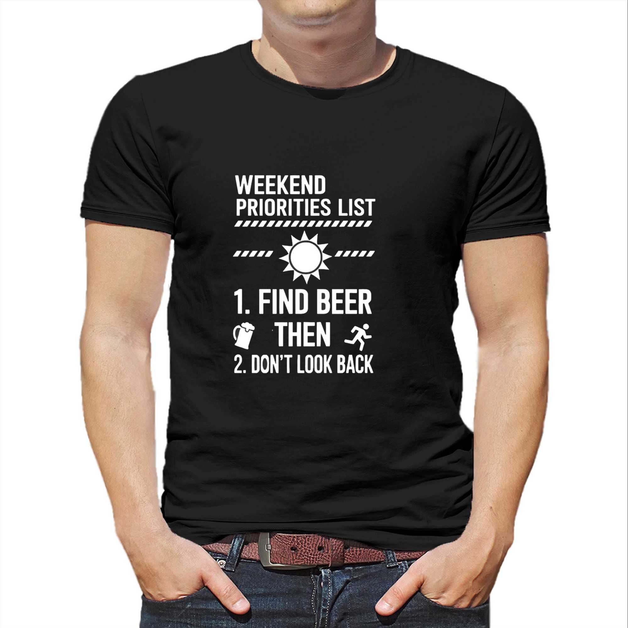 Weekend Priorities List Find Beer Then Dont Look Back Tee