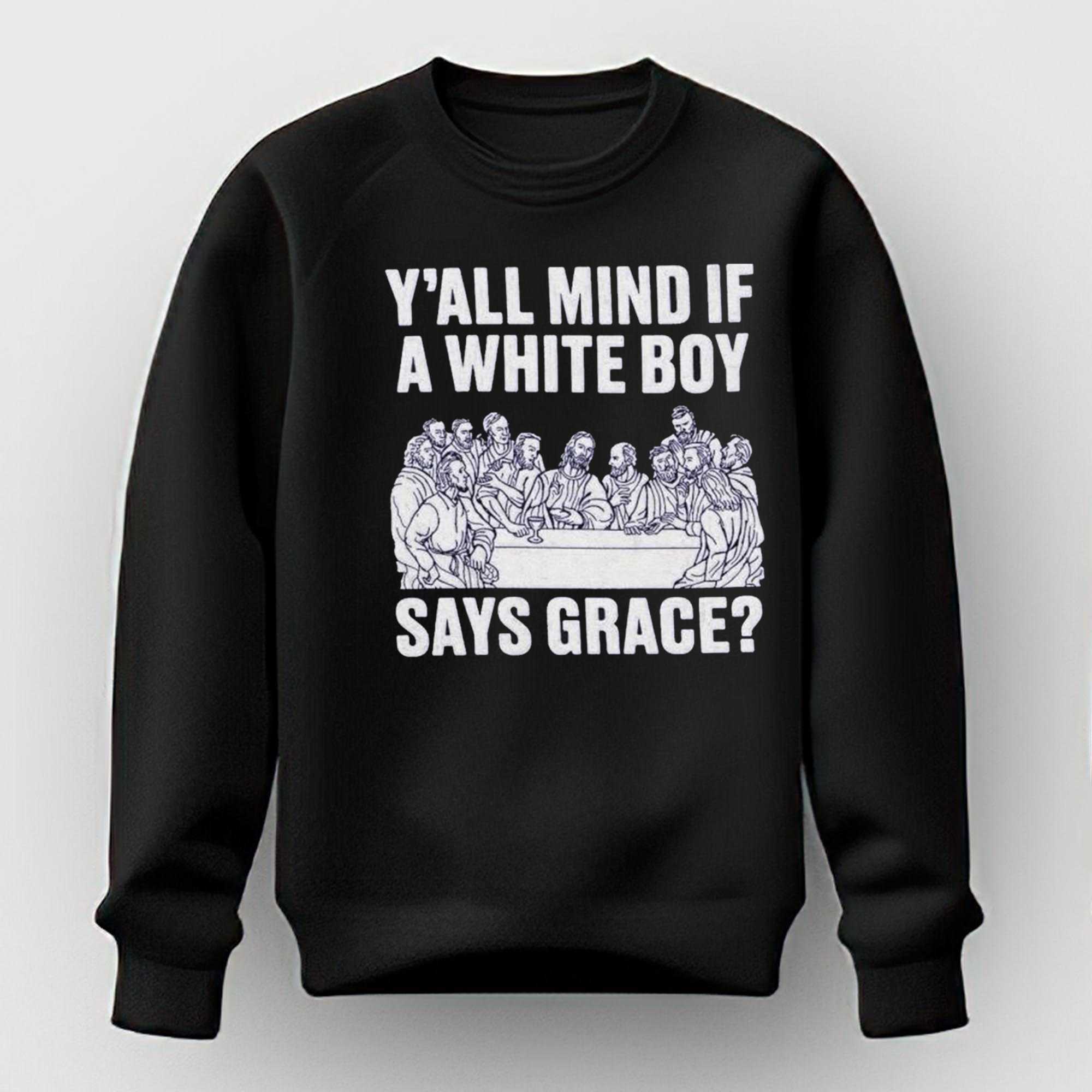 Y All Mind If A White Boy Says Grace Shirt Y All Mind If A White Boy Says Grace Shirt