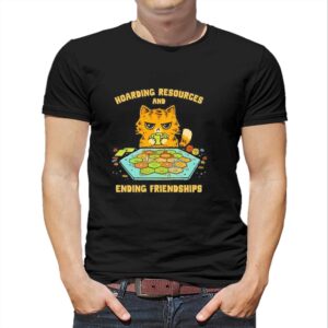Cat Hoarding Resources And Ending Friendships Tee Cat Hoarding Resources And Ending Friendships Tee