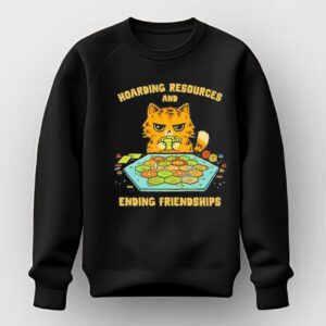 Cat Hoarding Resources And Ending Friendships Tee