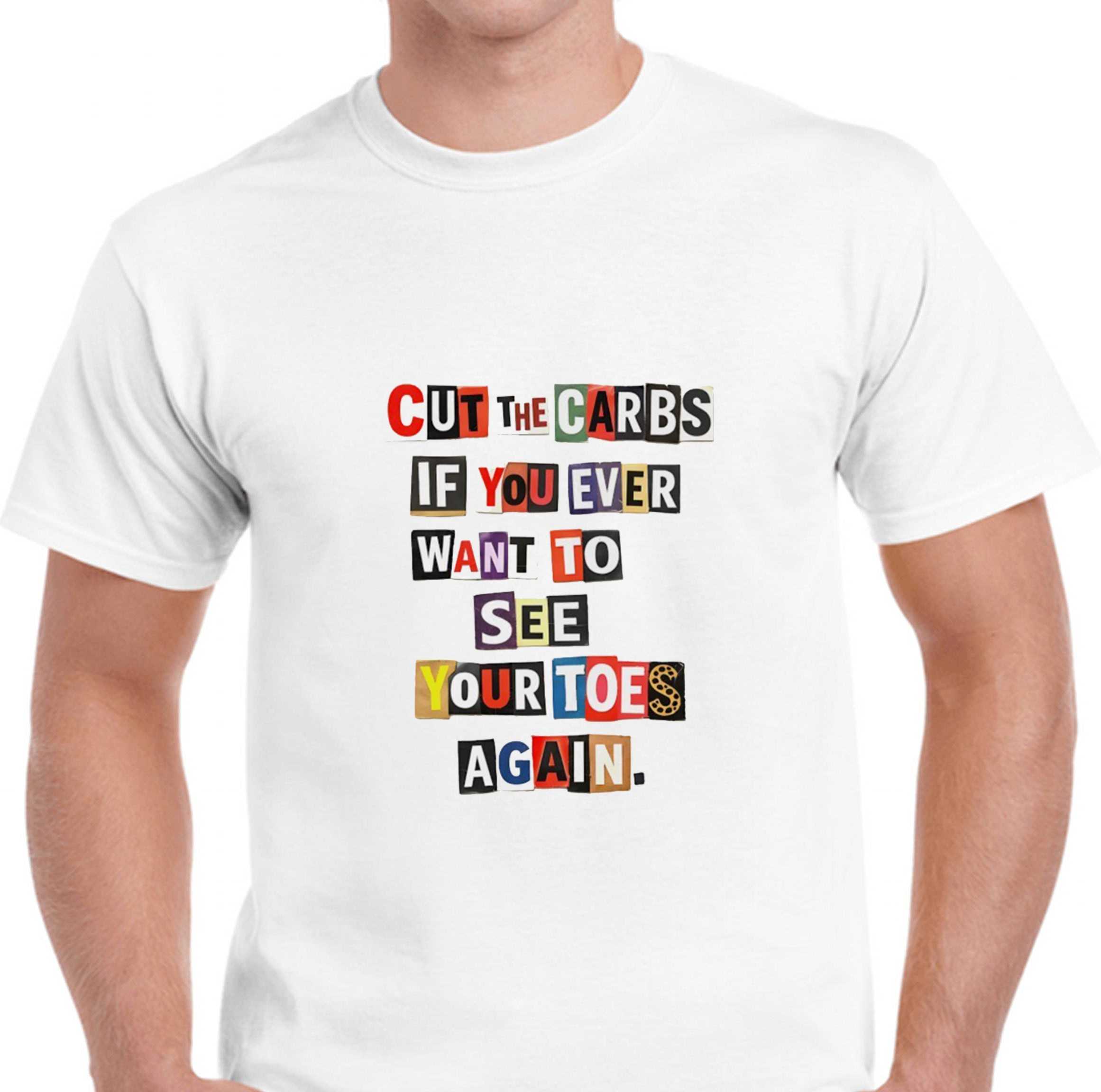 Cut The Carbs If You Ever Want To See Your Toes Again Tee
