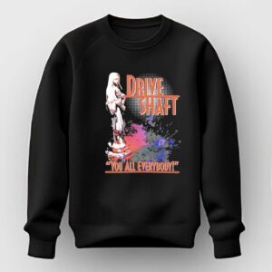 Drive Shaft You All Everybody T-Shirt