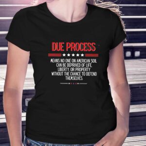 Due Process Means No One On American Soil Can Be Deprived Of Life Tee 3 1.jpg