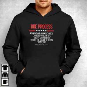 Due Process Means No One On American Soil Can Be Deprived Of Life Tee 4 1.jpg