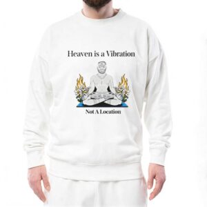 Heaven Is A Vibration Not A Location Tee 4 1.jpg
